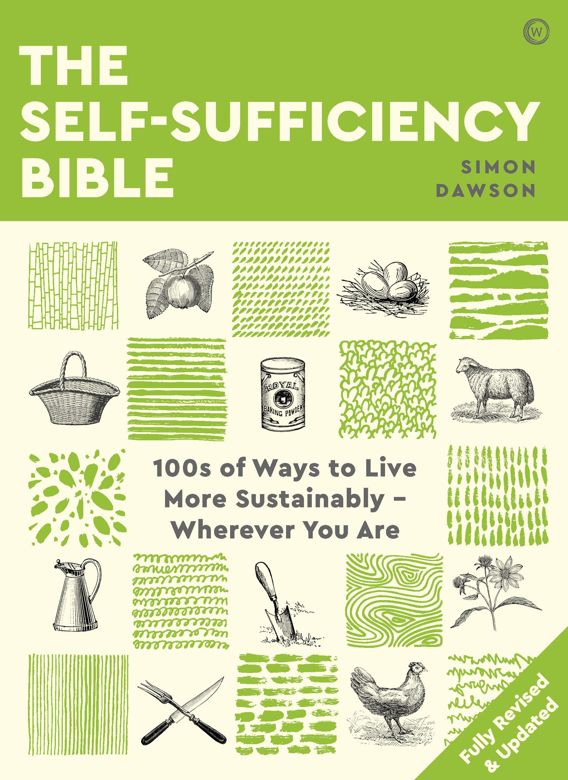 The Self-sufficiency Bible: 100s of Ways to Live More Sustainably, Wherever You Are