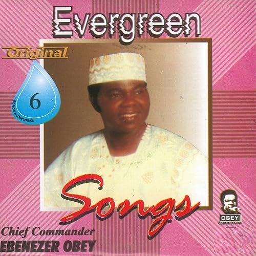 Evergreen Songs Original 6 by Chief Commander Ebenezer Obey on Amazon