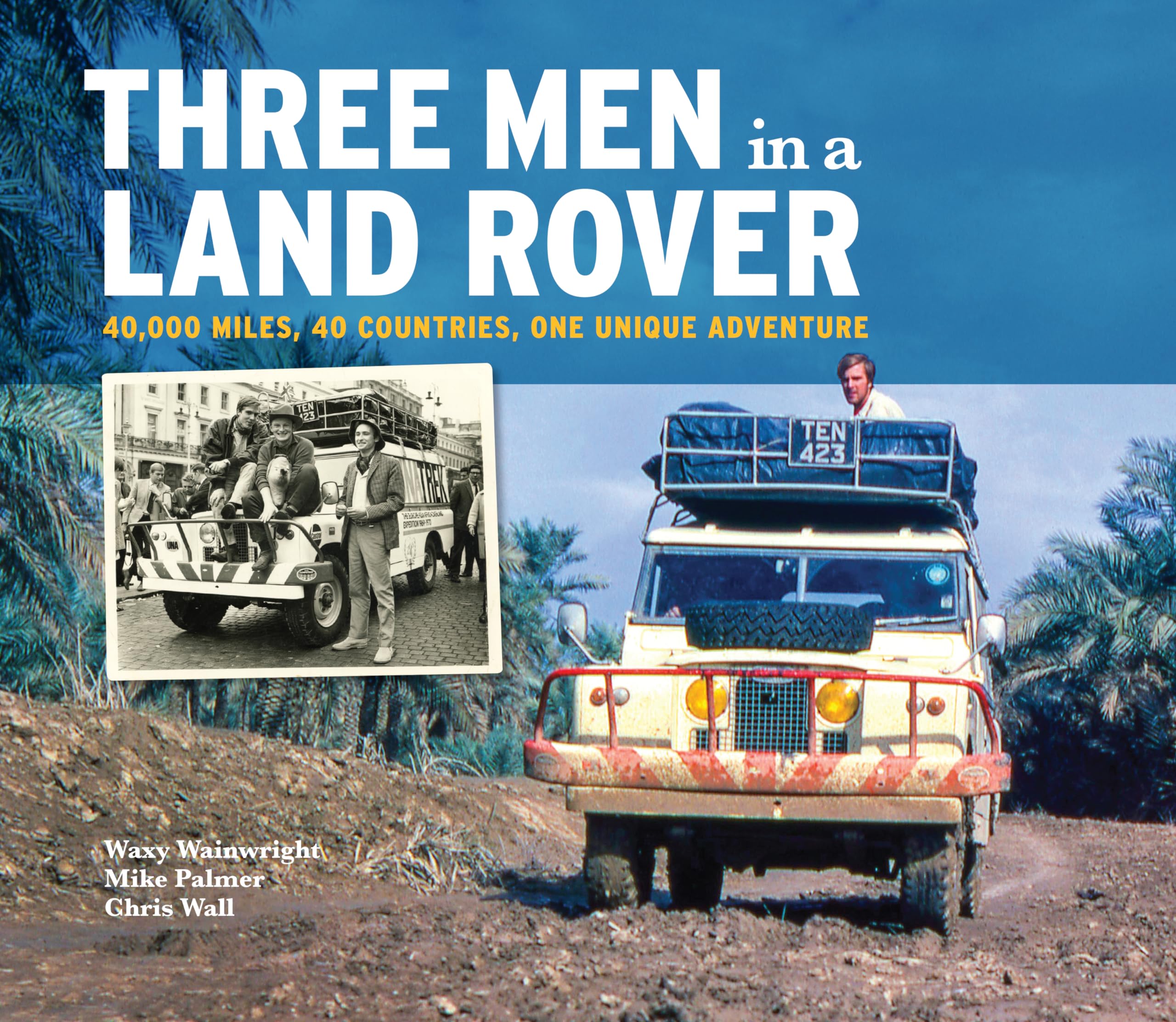 Three Men in a Land Rover: 40,000 Miles, 40 Countries, One Unique Adventure