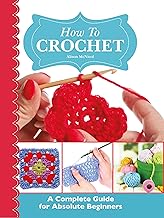 How To Crochet: A Complete Guide for Absolute Beginners By Alison McNicol
