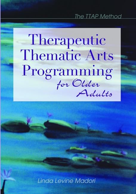 Therapeutic Thematic Arts Programming for Older Adults      First Edition