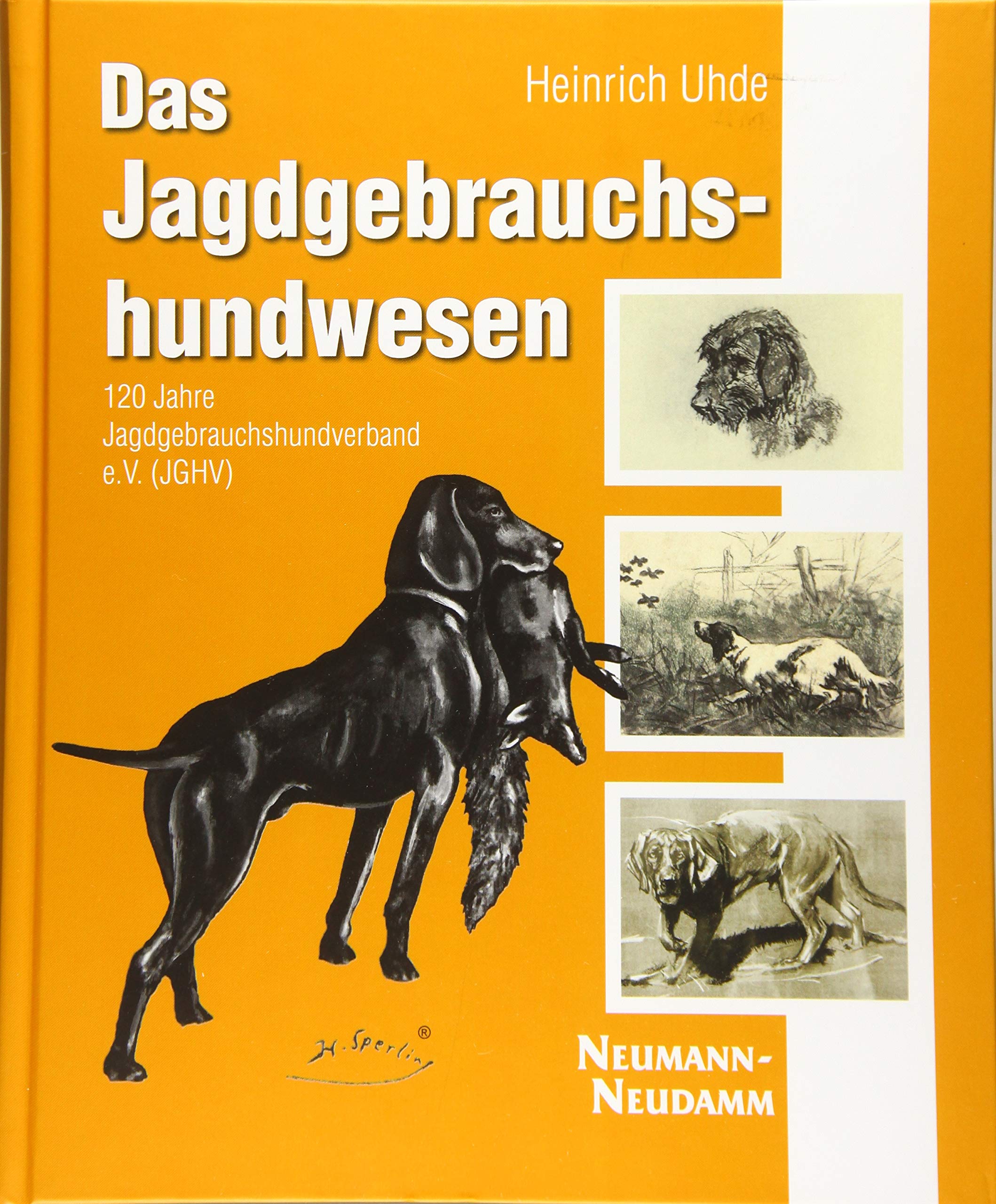 Das Jagdgebrauchshundwesen: 120 Jahre Jagdgebrauchshundverband e.V. (JGHV)