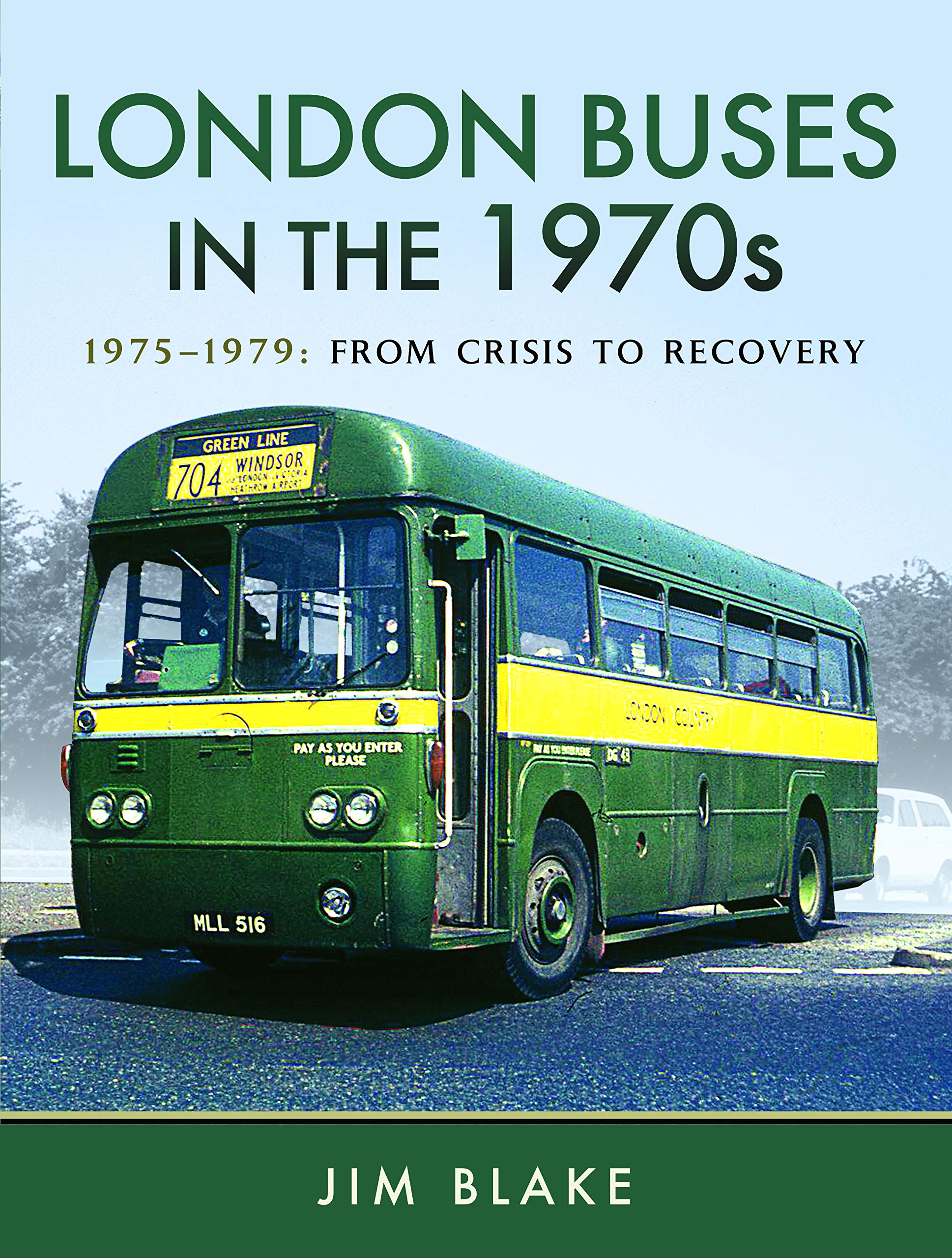 London Buses In The 1970s 1975-79 From Crisis To Recovery by Jim Blake