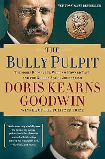 The Bully Pulpit by Doris Kearns Goodwin: Theodore Roosevelt, Taft & Golden Age of Journalism History Book
