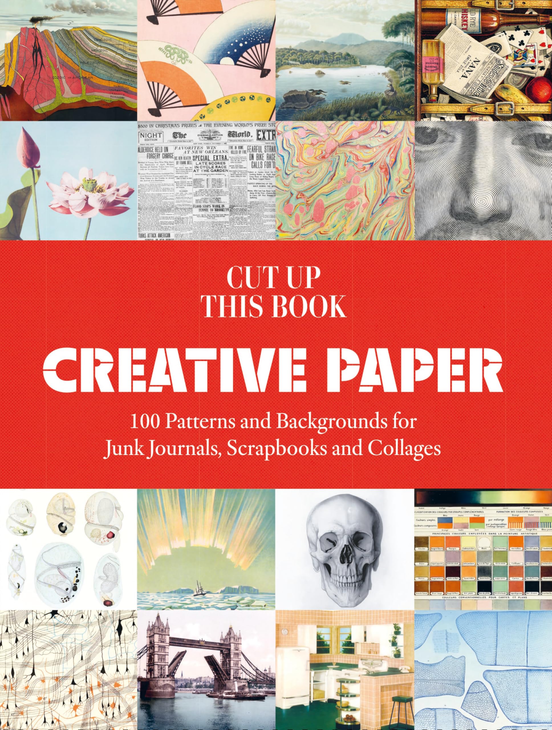 Creative Paper: 100 Backgrounds for Junk Journals, Scrapbooks and Collages (Cut up this Book)