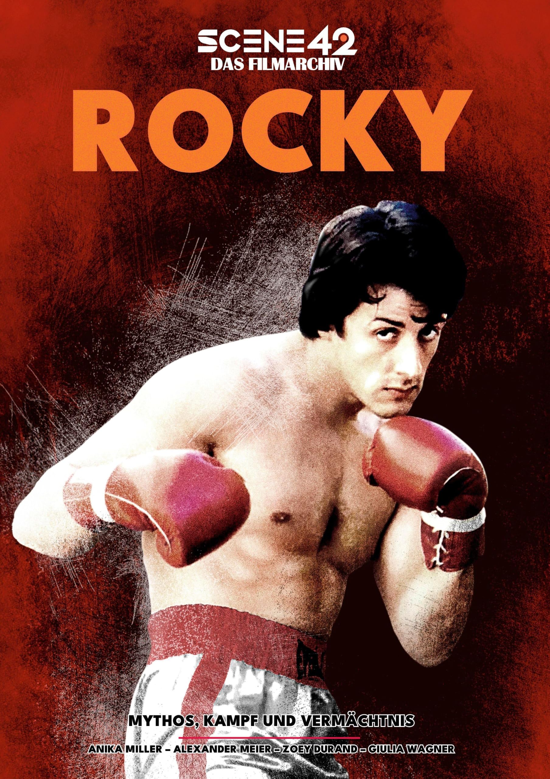Rocky – Mythos, Kampf und Vermächtnis (Scene 42-Das Filmarchiv): Analysen, Hintergründe und die Psychologie eines Box-Mythos