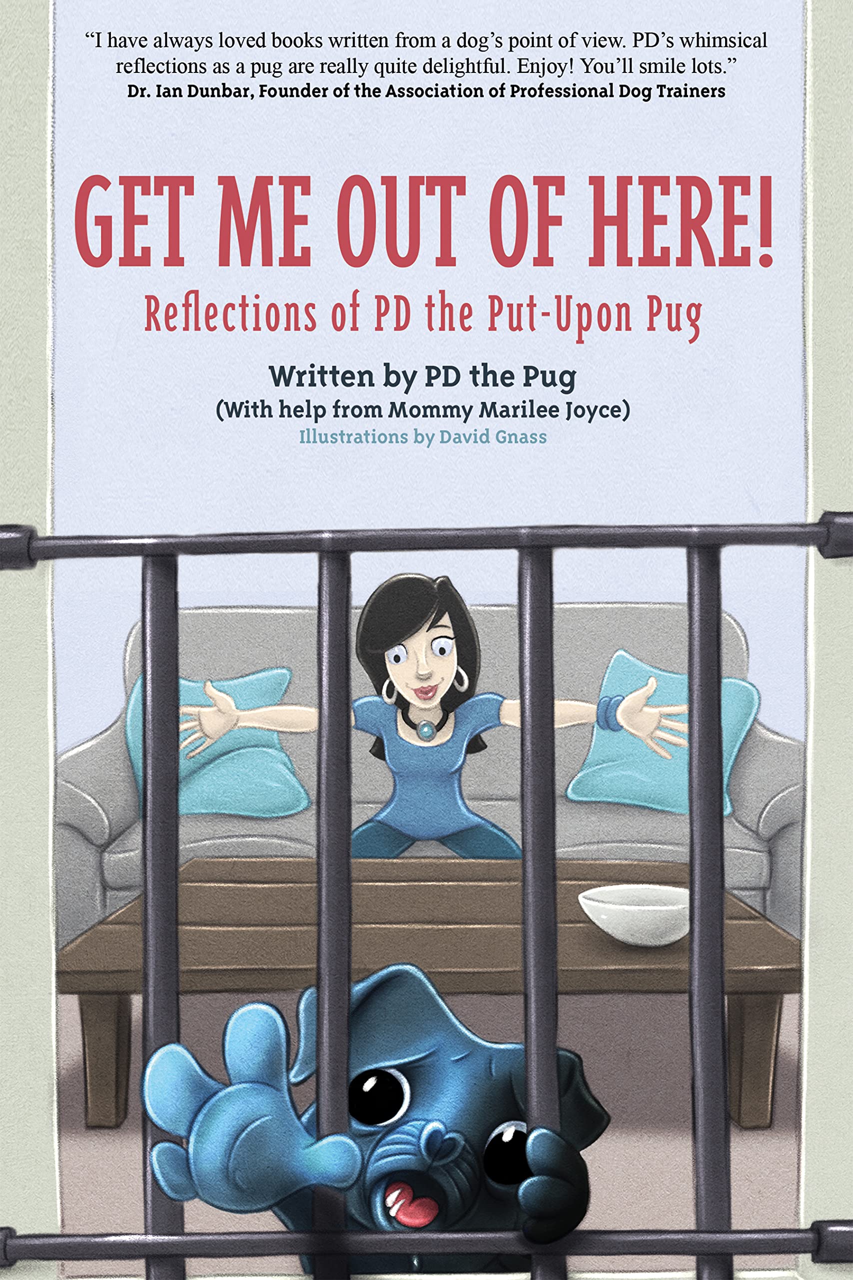 Get Me Out of Here!: Reflections of PD, the Put-Upon Pug: 1 (PD the Pug)