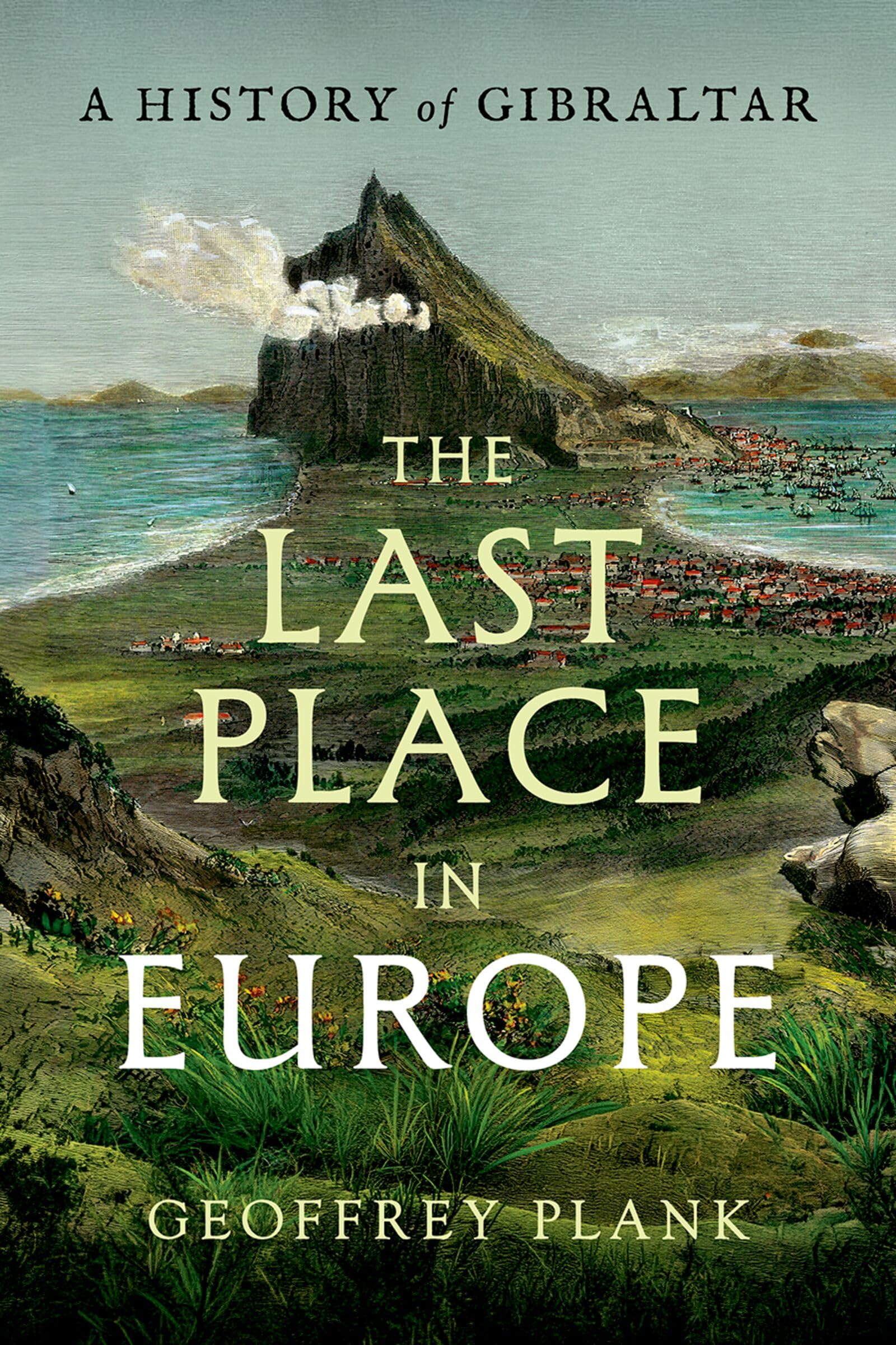 The Last Place in Europe: A History of Gibraltar