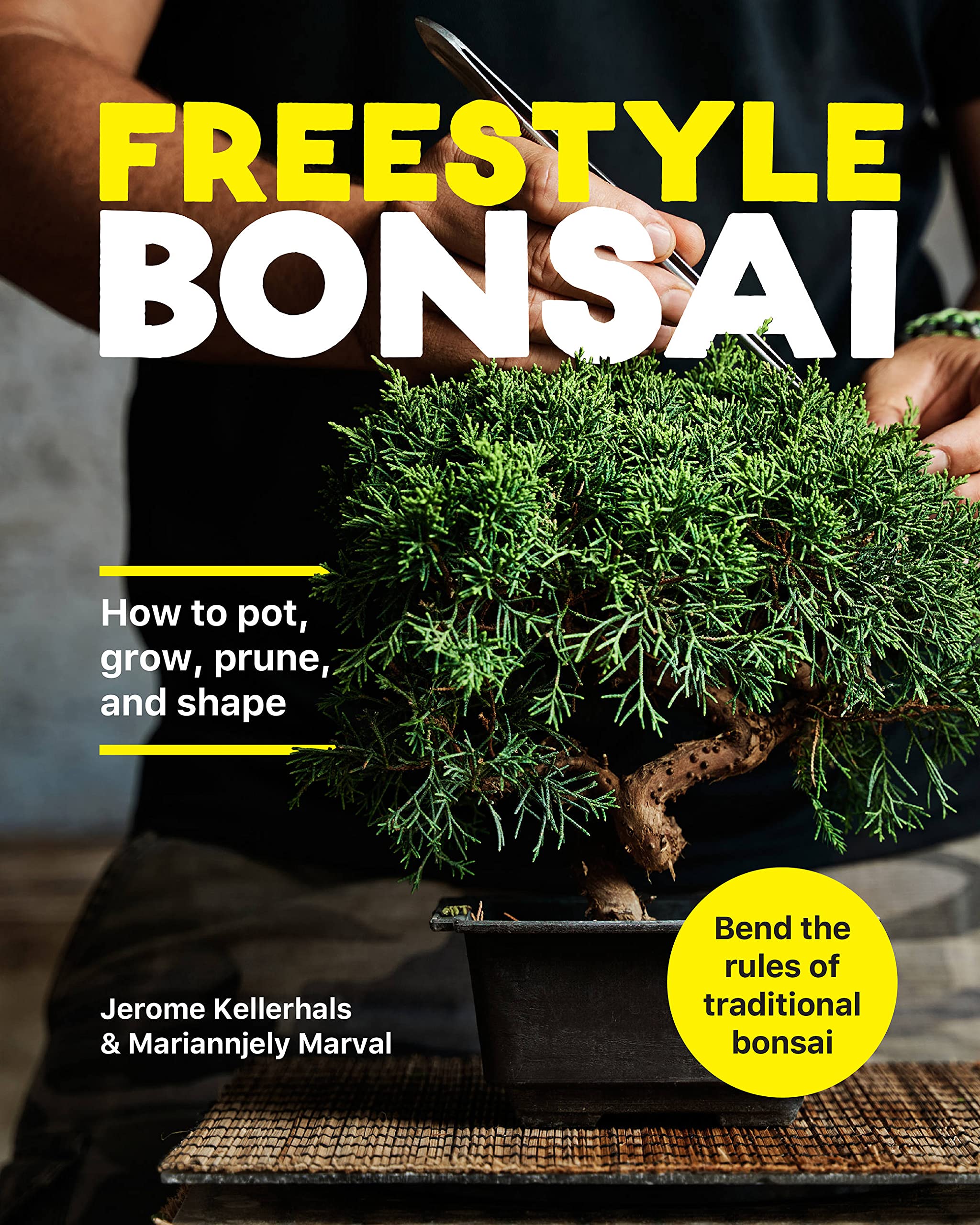 Freestyle Bonsai: How to pot, grow, prune, and shape - Bend the rules of traditional bonsai