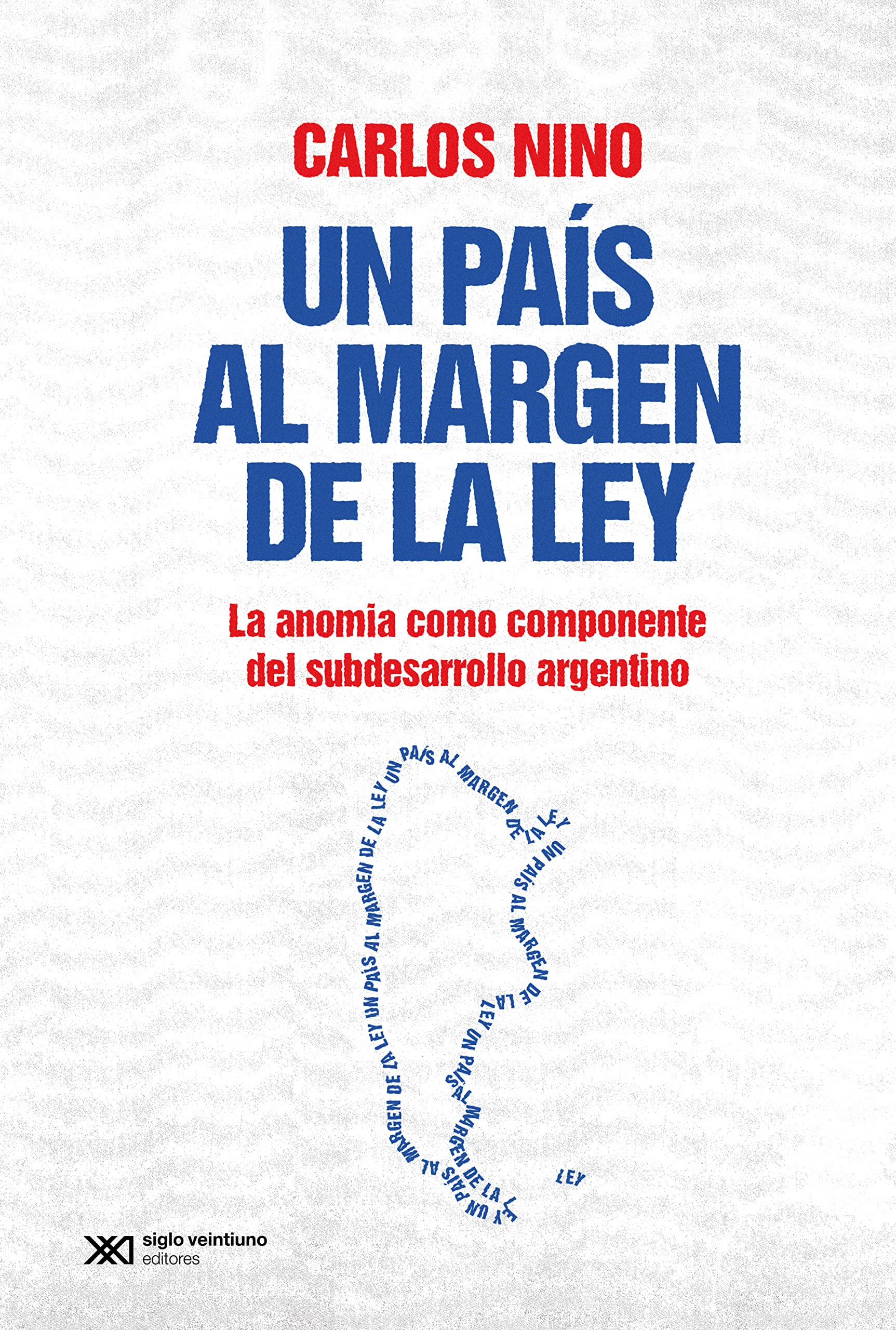 Un país al margen de la ley: La anomia como componente del subdesarrollo argentino (Singular) (Spanish Edition)