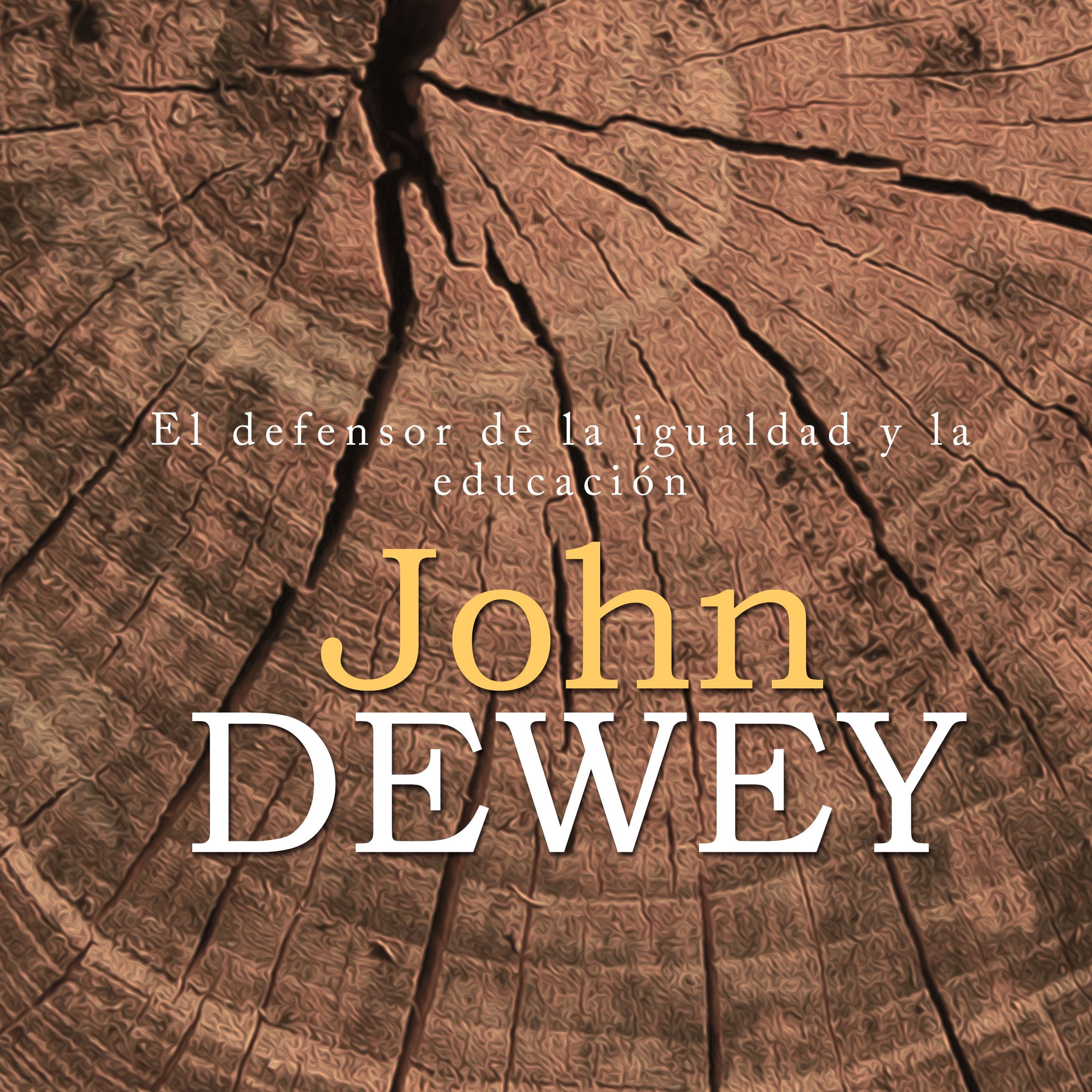 John Dewey [Spanish Edition]: El defensor de la igualdad y la educación [John Dewey: The defender of equality and education]