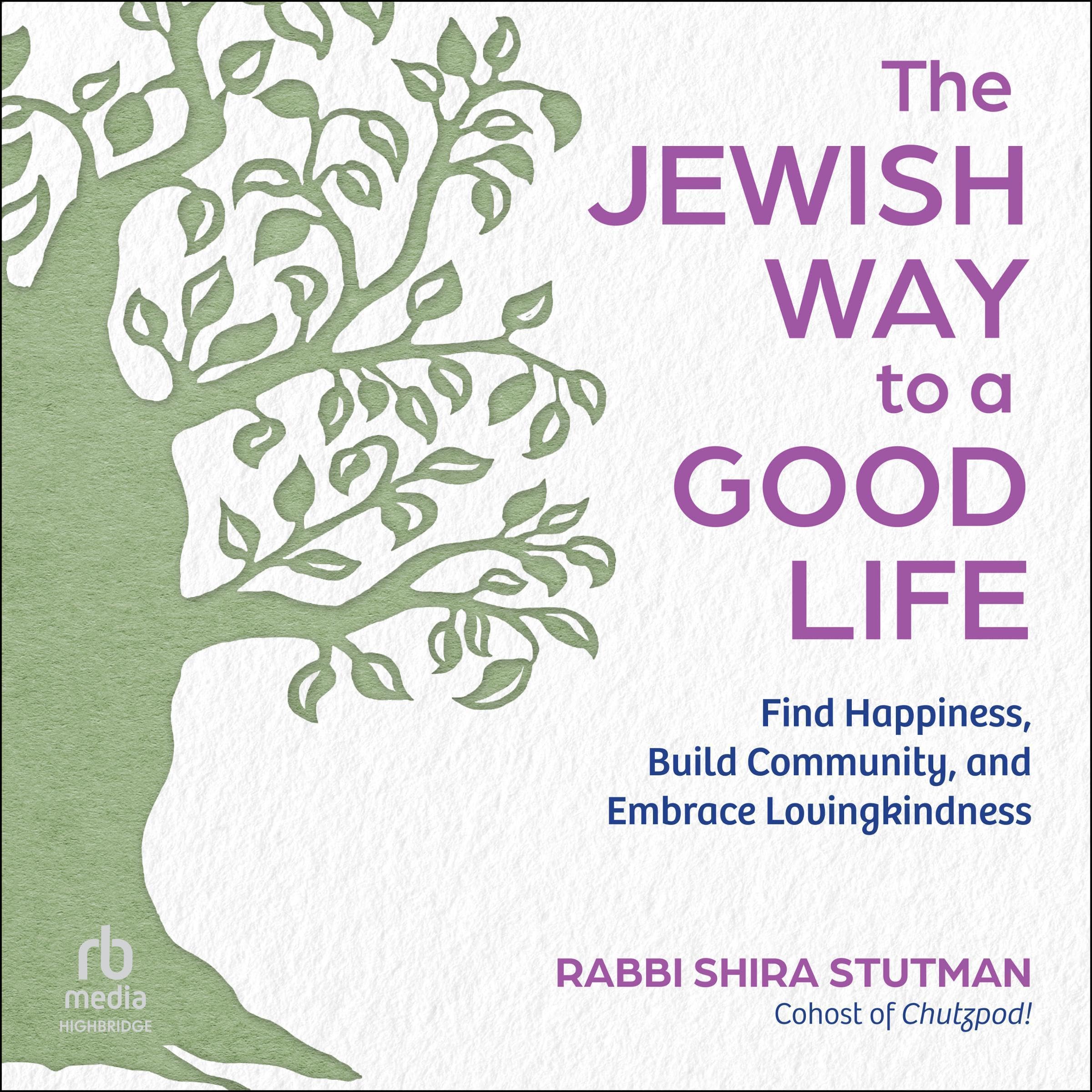 Jewish Way to a Good Life: Find Happiness, Build Community, and Embrace Lovingkindness