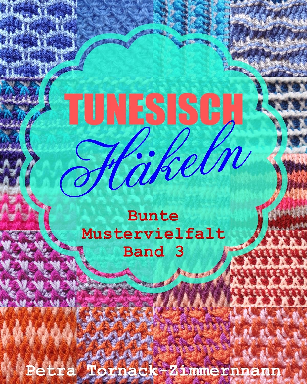 TUNESISCH Häkeln - Band 3: Bunte Mustervielfalt (TUNESISCHE Häkelmuster) (German Edition)