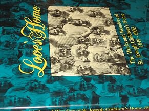 Love’s home: The works and wonders of St. Joseph Children’s Home, 1849-2002