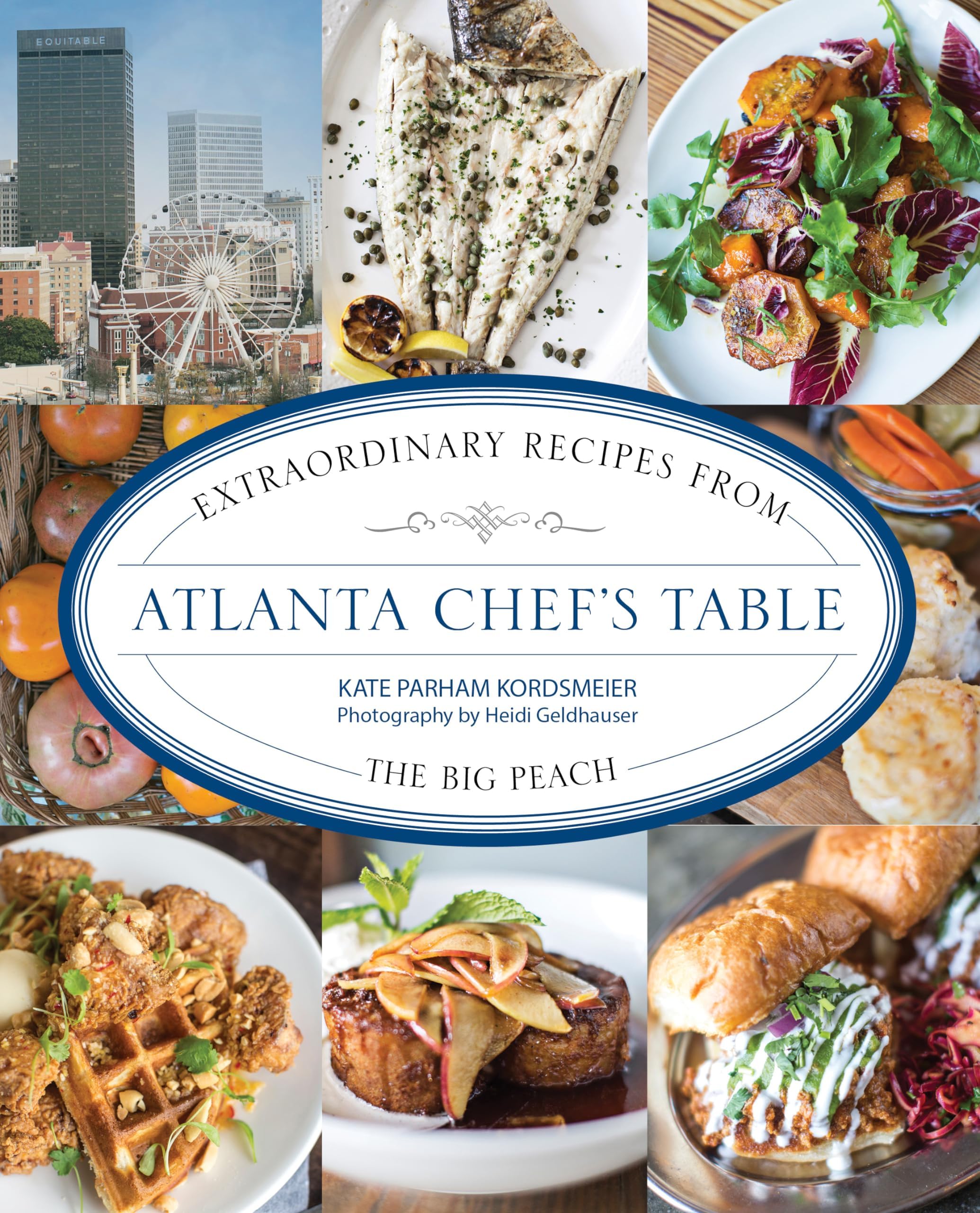 Atlanta Chef's Table: Extraordinary Recipes from the Big Peach Hardcover โ February 7, 2015