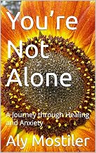You’re Not Alone: A Journey through Healing and Anxiety