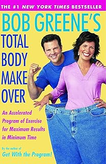 Bob Greene's Total Body Makeover: An Accelerated Program of Exercise and Nutrition f