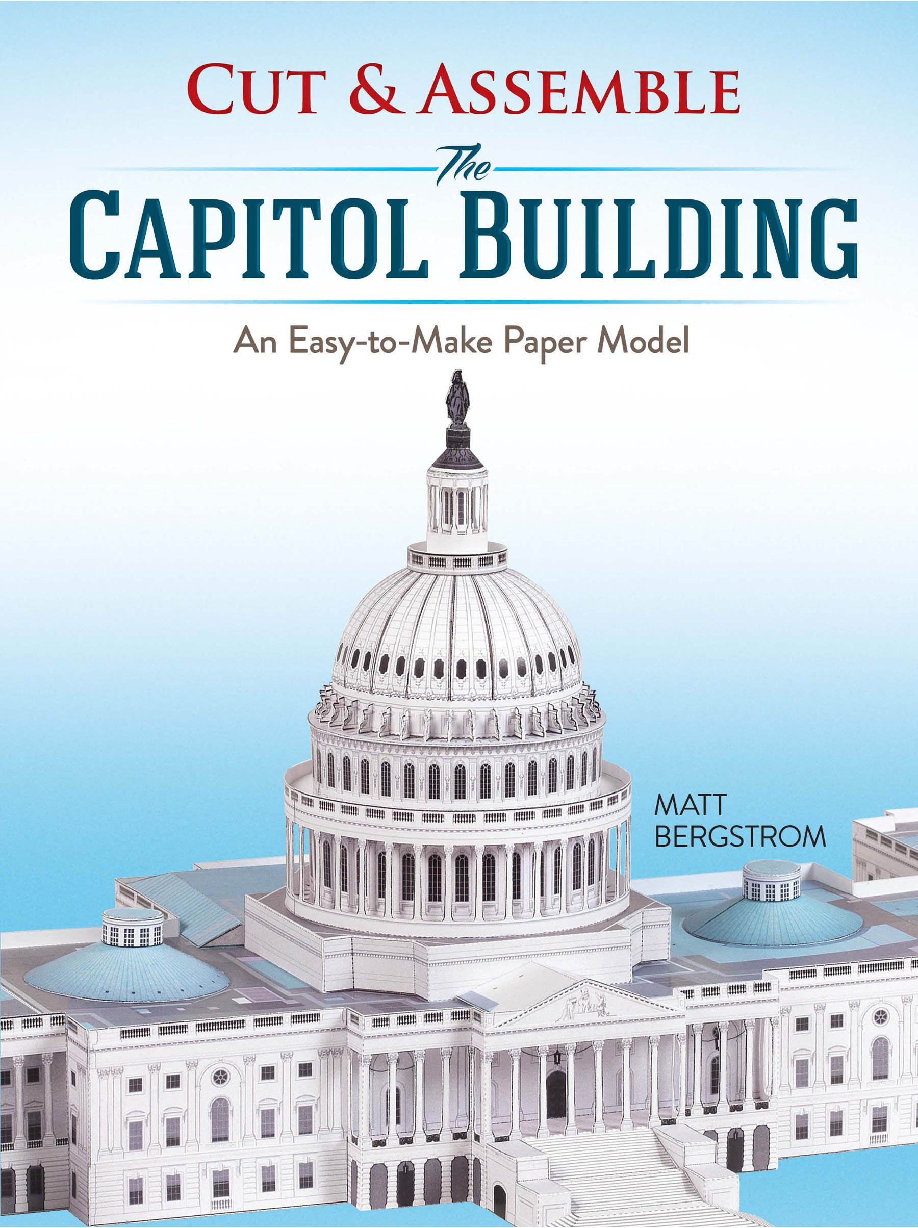 Cut & Assemble the Capitol Building: An Easy-to-Make Paper Model
