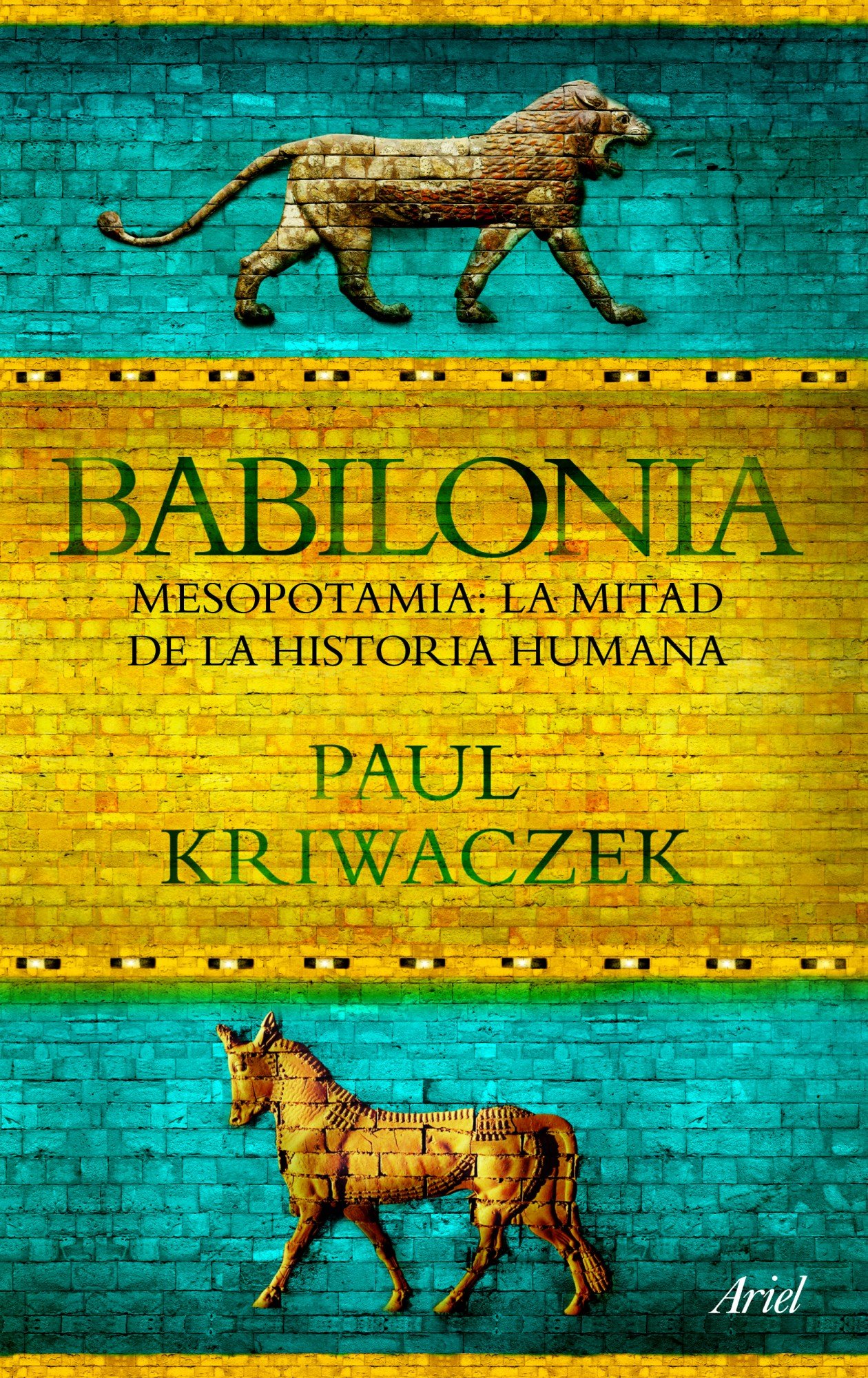 Babilonia: Mesopotamia: La mitad de la historia humana (Ariel)