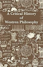 A Critical History of Western Philosophy: (Greek, Medieval and Modern)