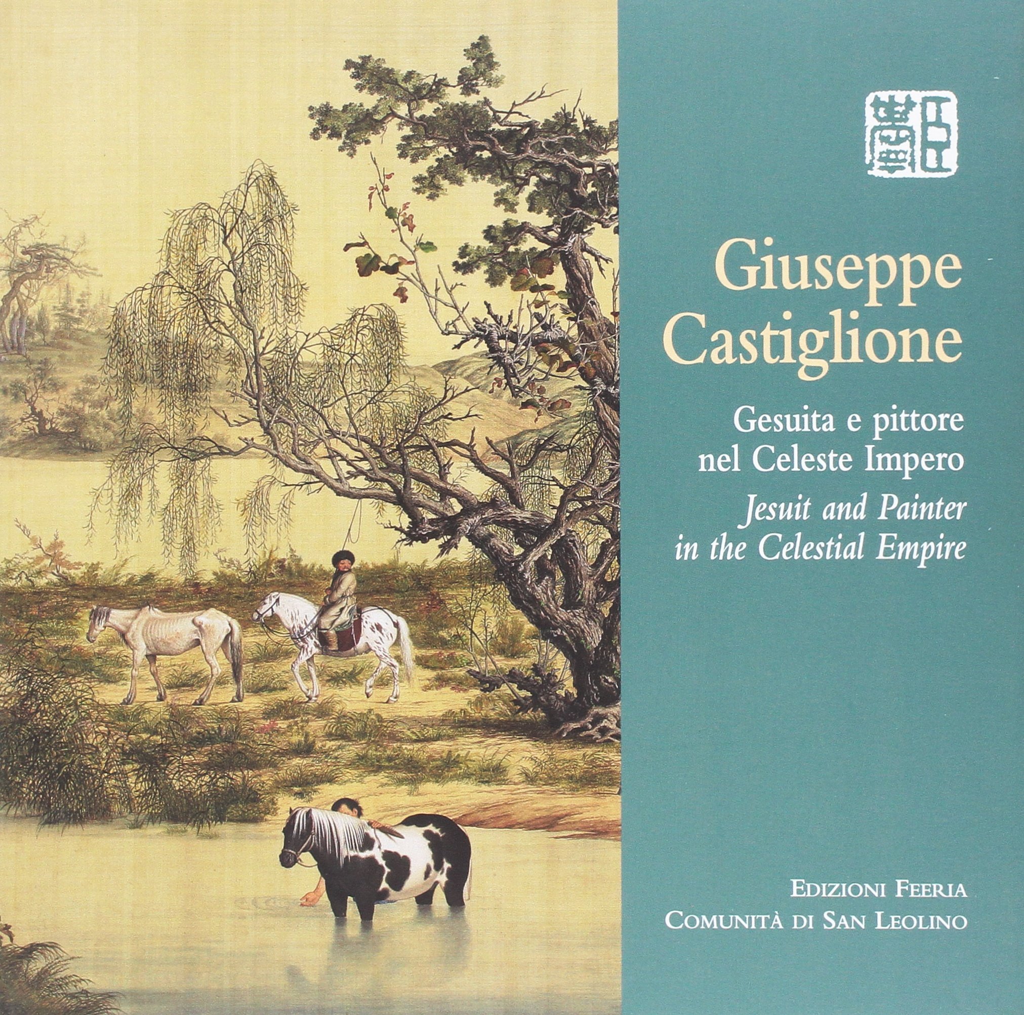 Giuseppe Castiglione. Gesuita e pittore nel Celeste Impero