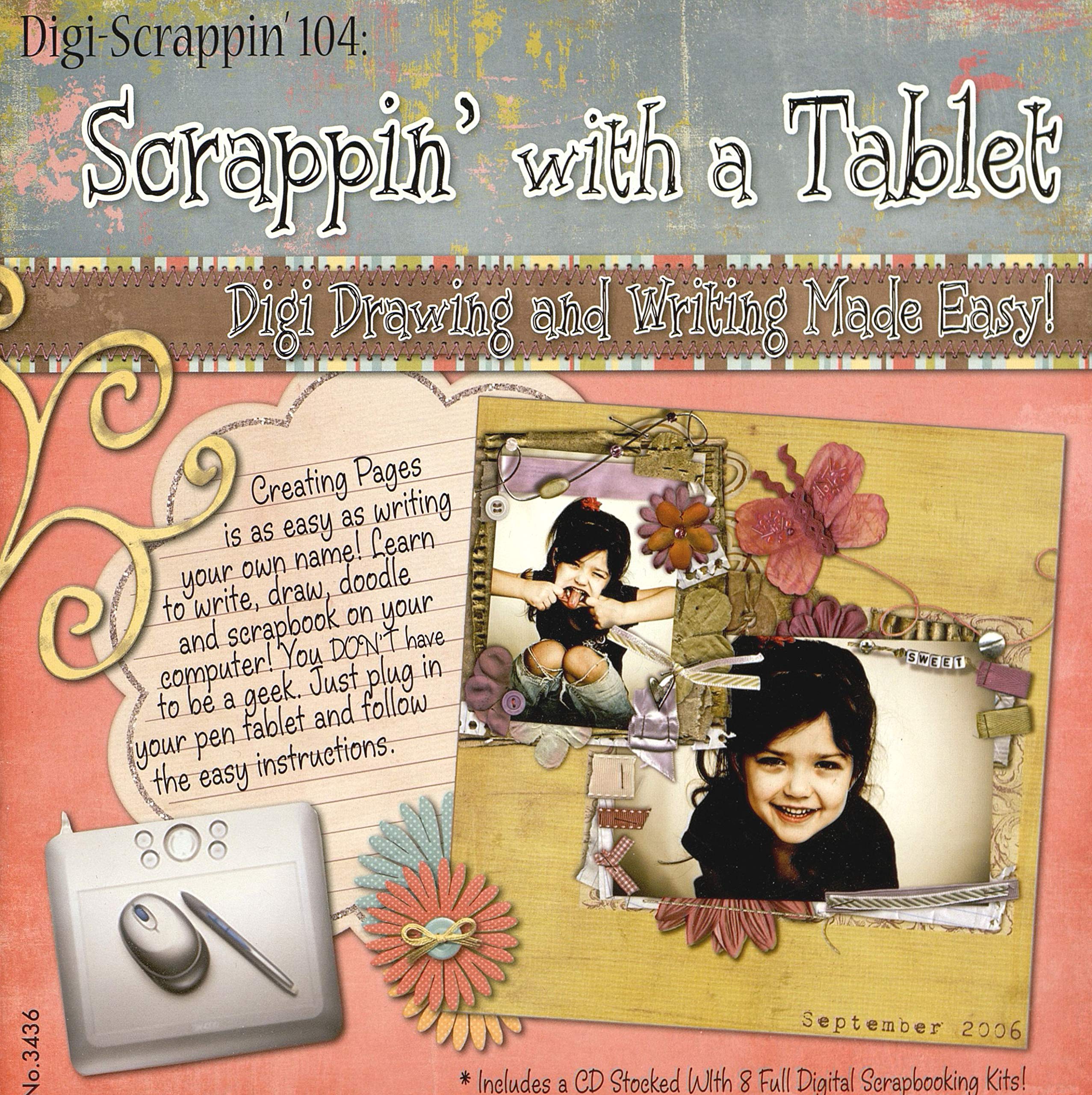 Digi-Scrappin' 104: Scrappin' with a Tablet CD: Digi Drawing and Writing Made Easy (Design Originals) Complete Guide to Pen Tablet Techniques for Digital Scrapbooking; 8 Digital Scrapbook Kits on CD