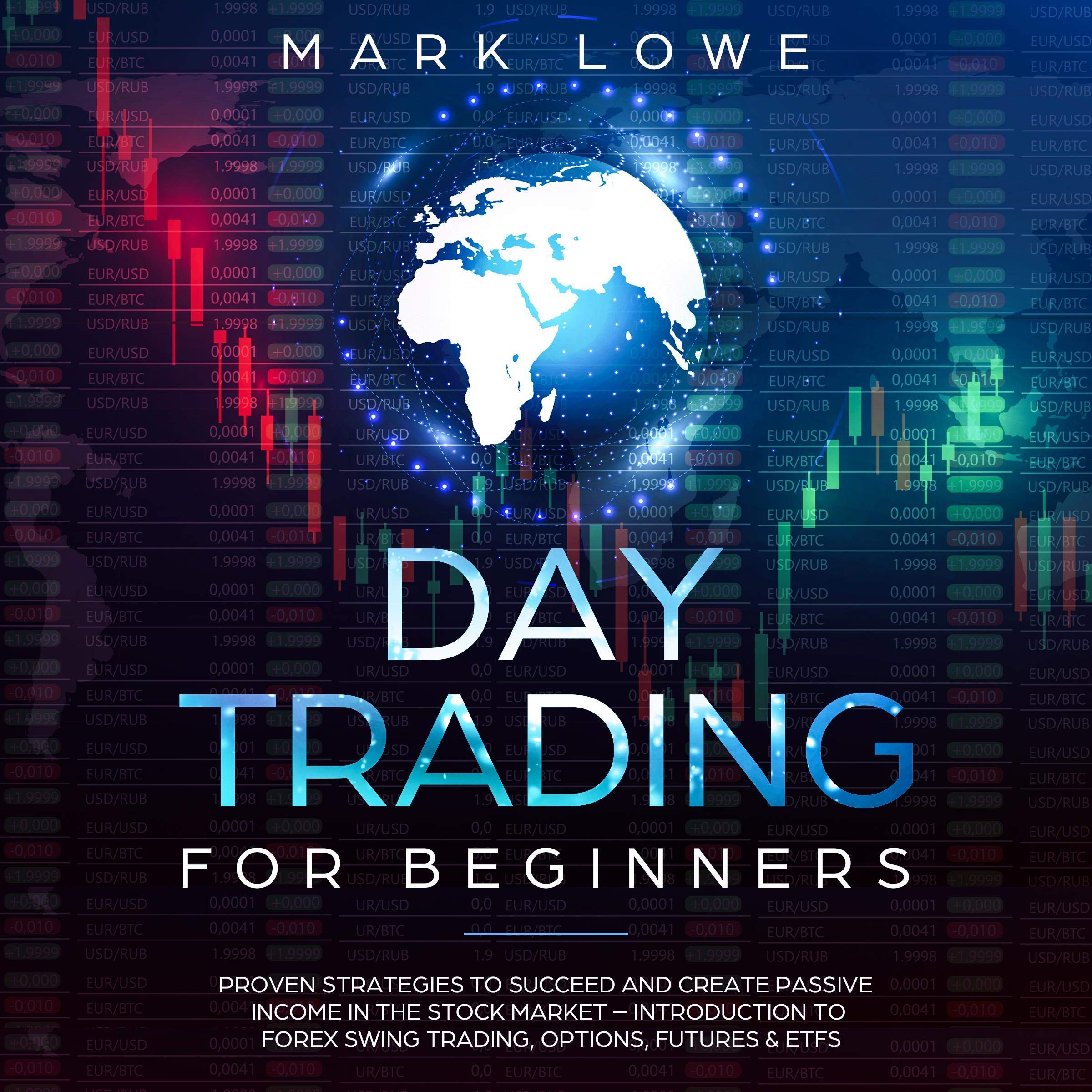 Cover art for Day Trading for Beginners: Proven Strategies to Succeed and Create Passive Income in the Stock Market - Introduction to Forex Swing Trading, Options, Futures & ETFs