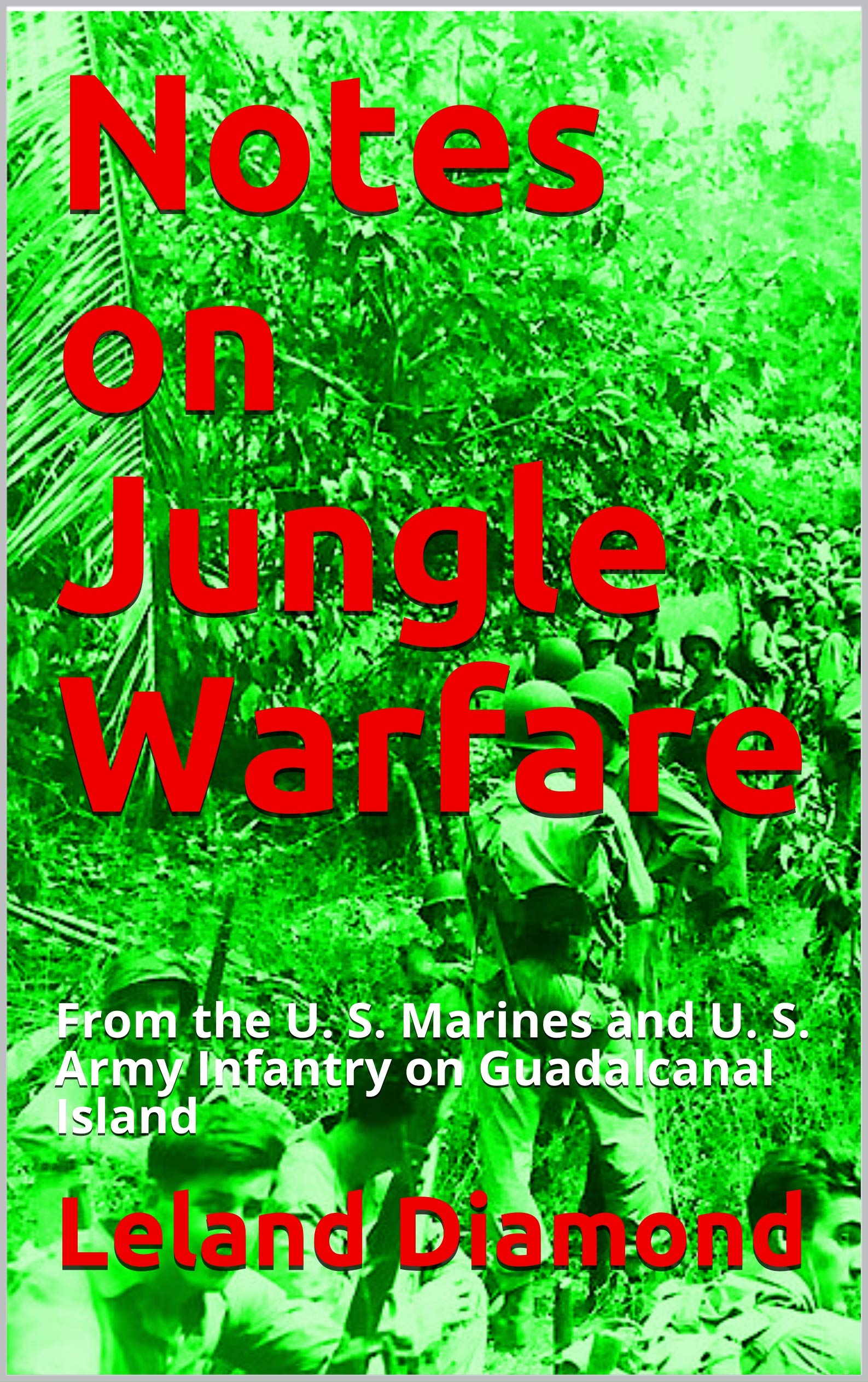 Notes on Jungle Warfare: From the U. S. Marines and U. S. Army Infantry on Guadalcanal Island