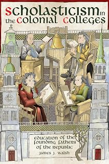 Scholasticism in the Colonial Colleges: Education of the Founding Fathers
