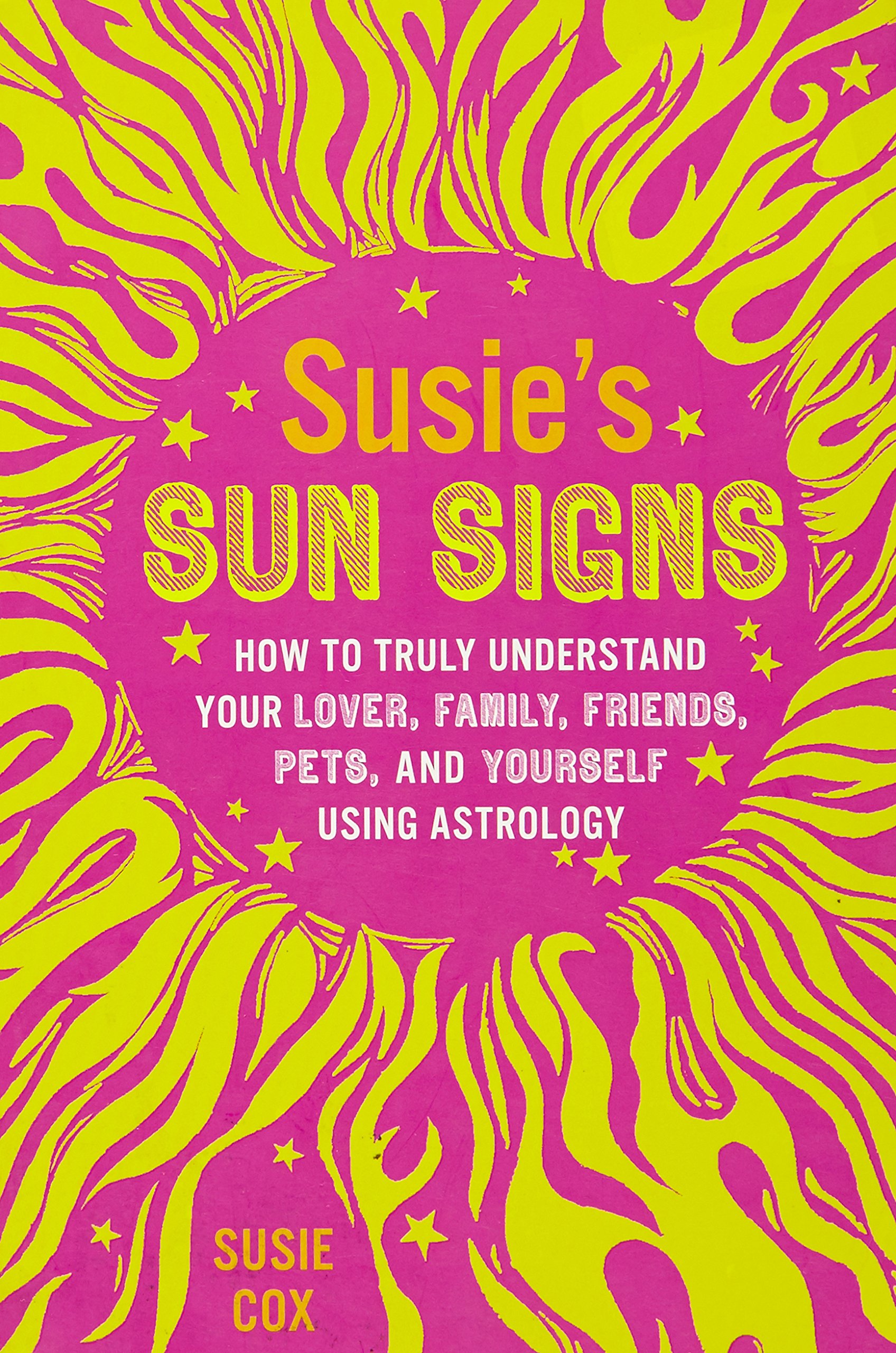 Buy Susie's Sun Signs: How to Truly Understand Your Lover, Family, Friends, Pets, and Yourself Using Astrology — BookShops.in