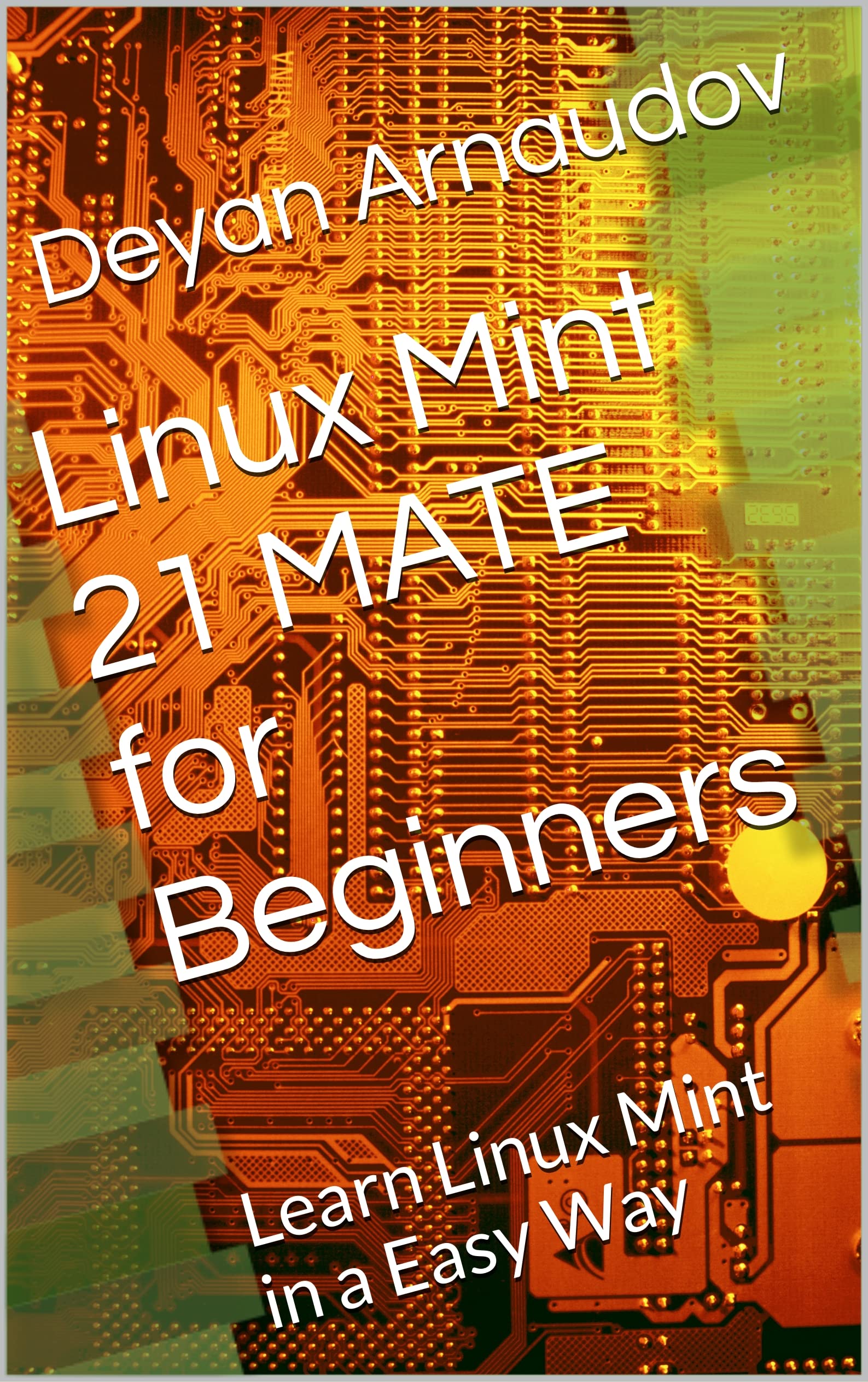 Linux Mint 21 MATE for Beginners: Learn Linux Mint in a Easy Way