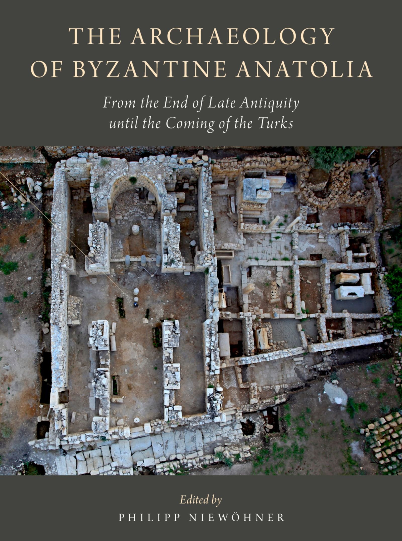 The Archaeology of Byzantine Anatolia: From the End of Late Antiquity until the Coming of the Turks (English Edition)