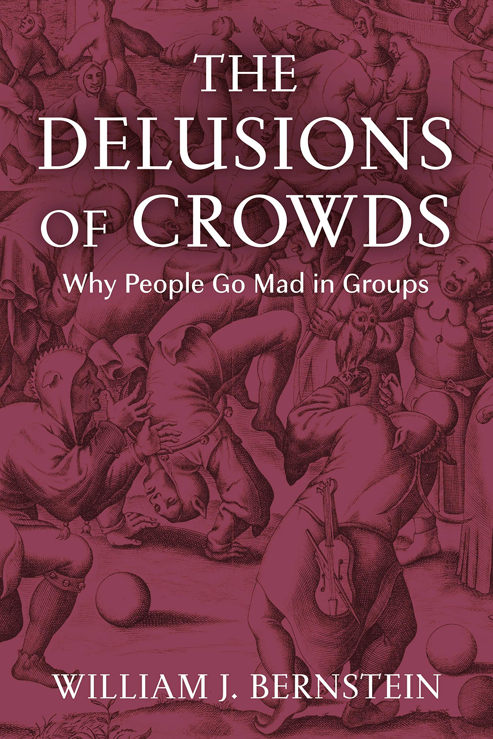 The Delusions of Crowds: Why People Go Mad in Groups