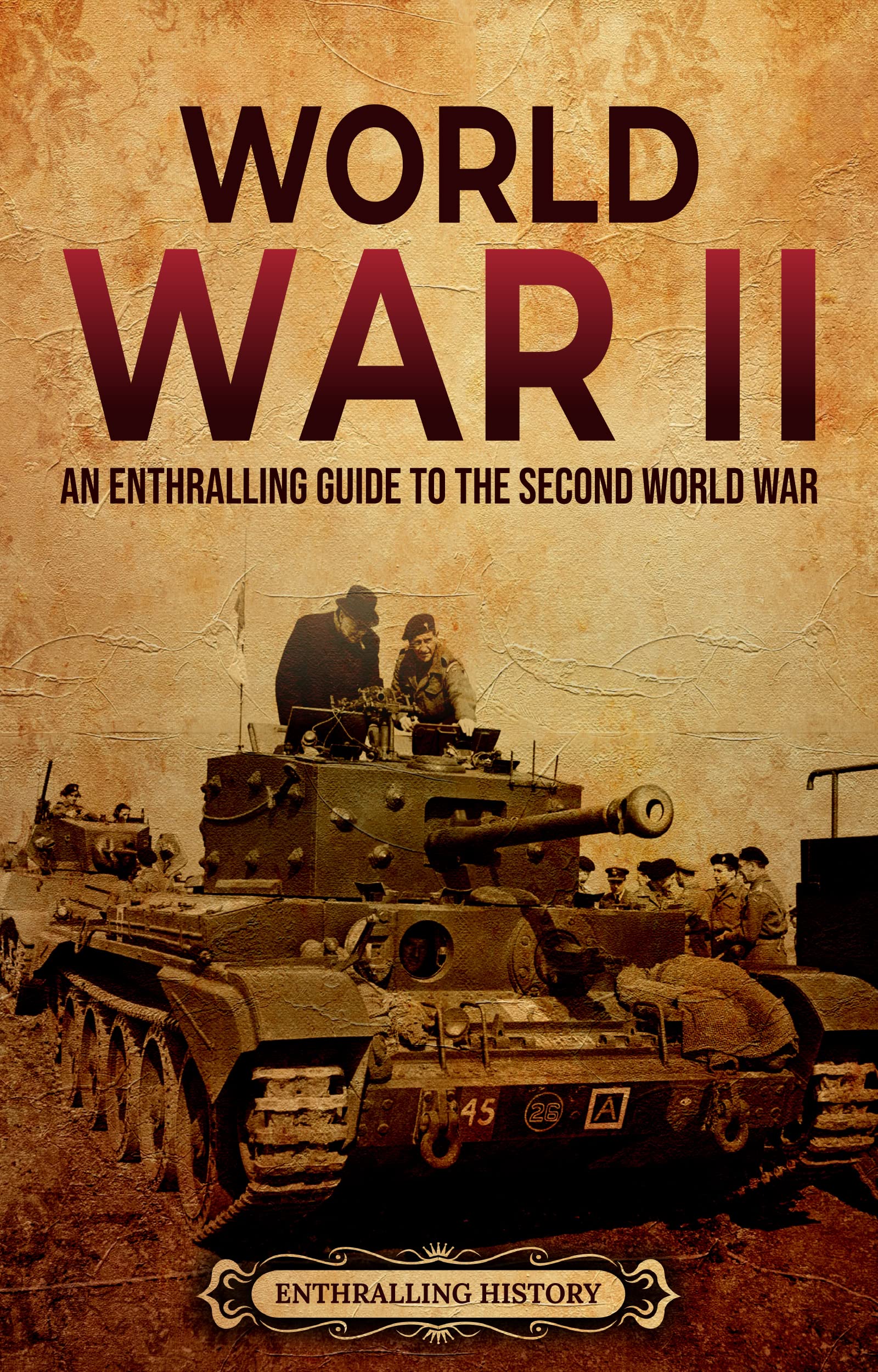 World War II: An Enthralling Guide to the Second World War (Military History)