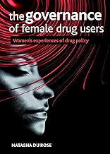 The Governance of Female Drug Users: Women's Experiences of Drug Policy