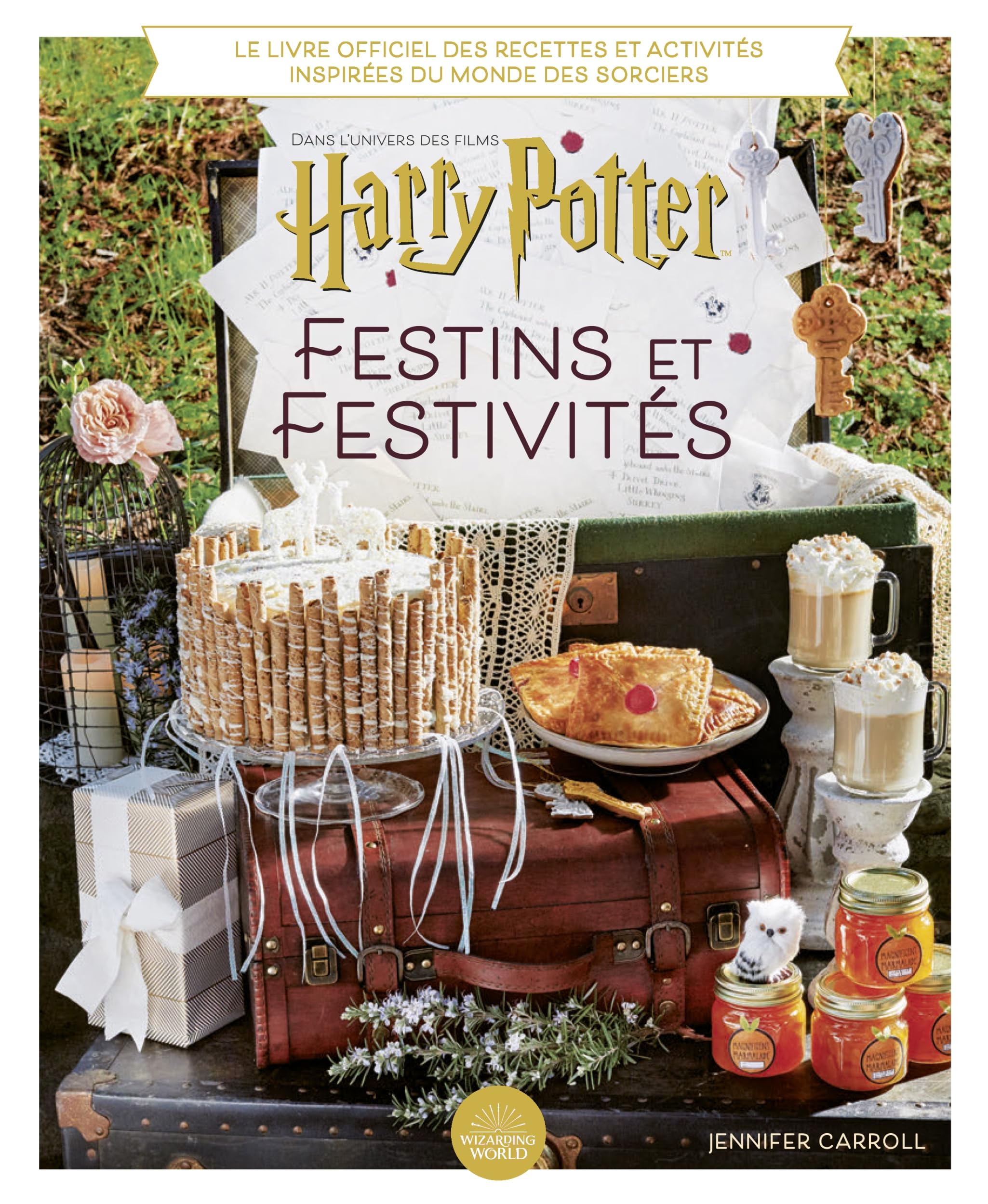 Harry Potter : Festins et festivités: Dans l'univers des films Harry Potter. Le livre officiel des recettes et activités inspirées du monde des sorciers