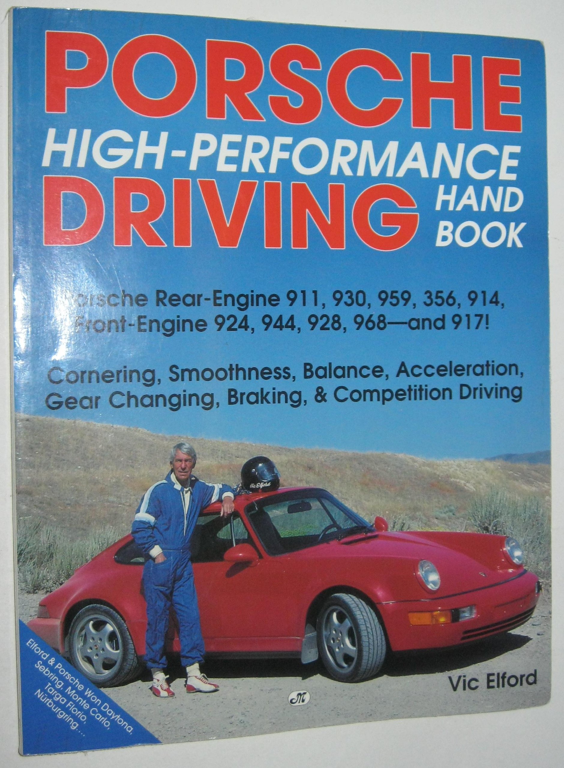 Porsche High-Performance Driving Handbook: Porsche Rear-Engine 911, 930, 959, 356, 914, Front-Engine 924, 944, 928, 968, and 917!