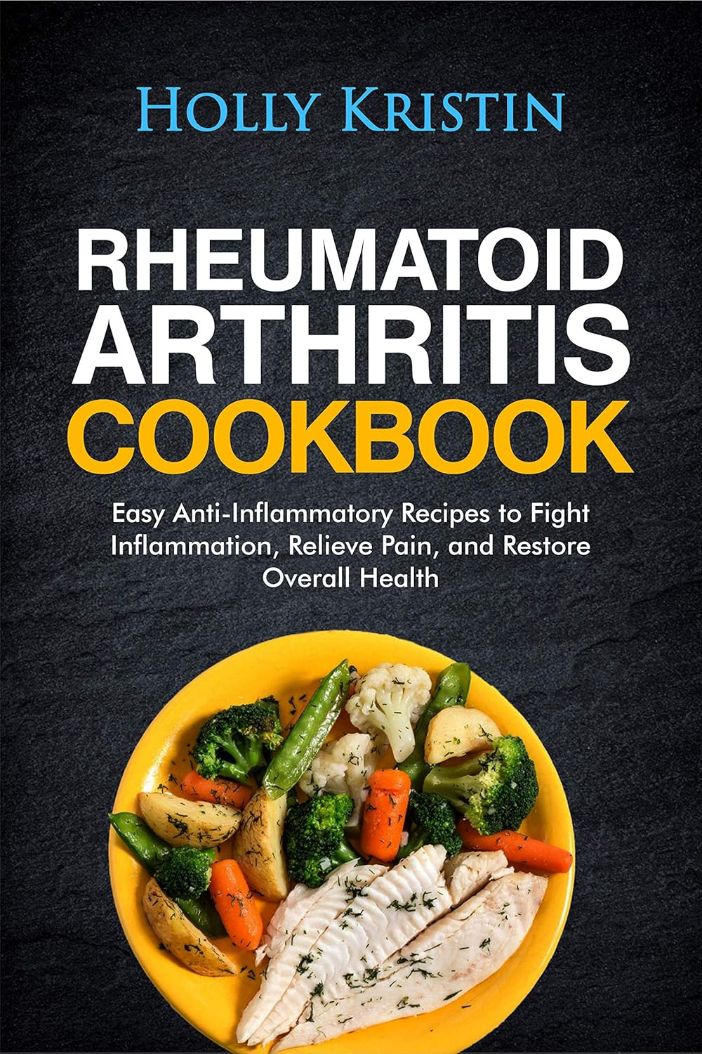 Rheumatoid Arthritis Cookbook Easy AntiInflammatory Recipes to Fight