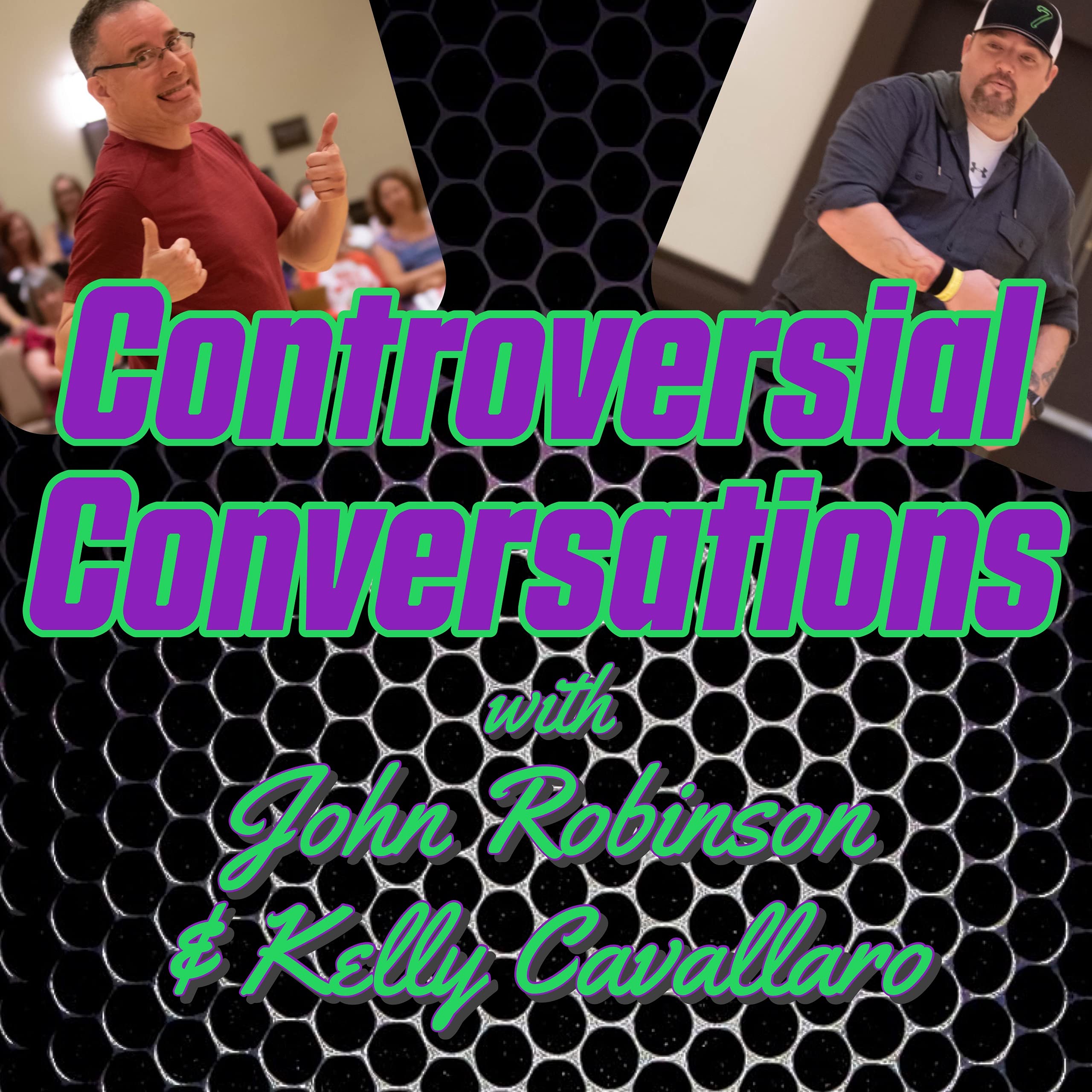 Controversial Conversations with John Robinson & Kelly Cavallaro