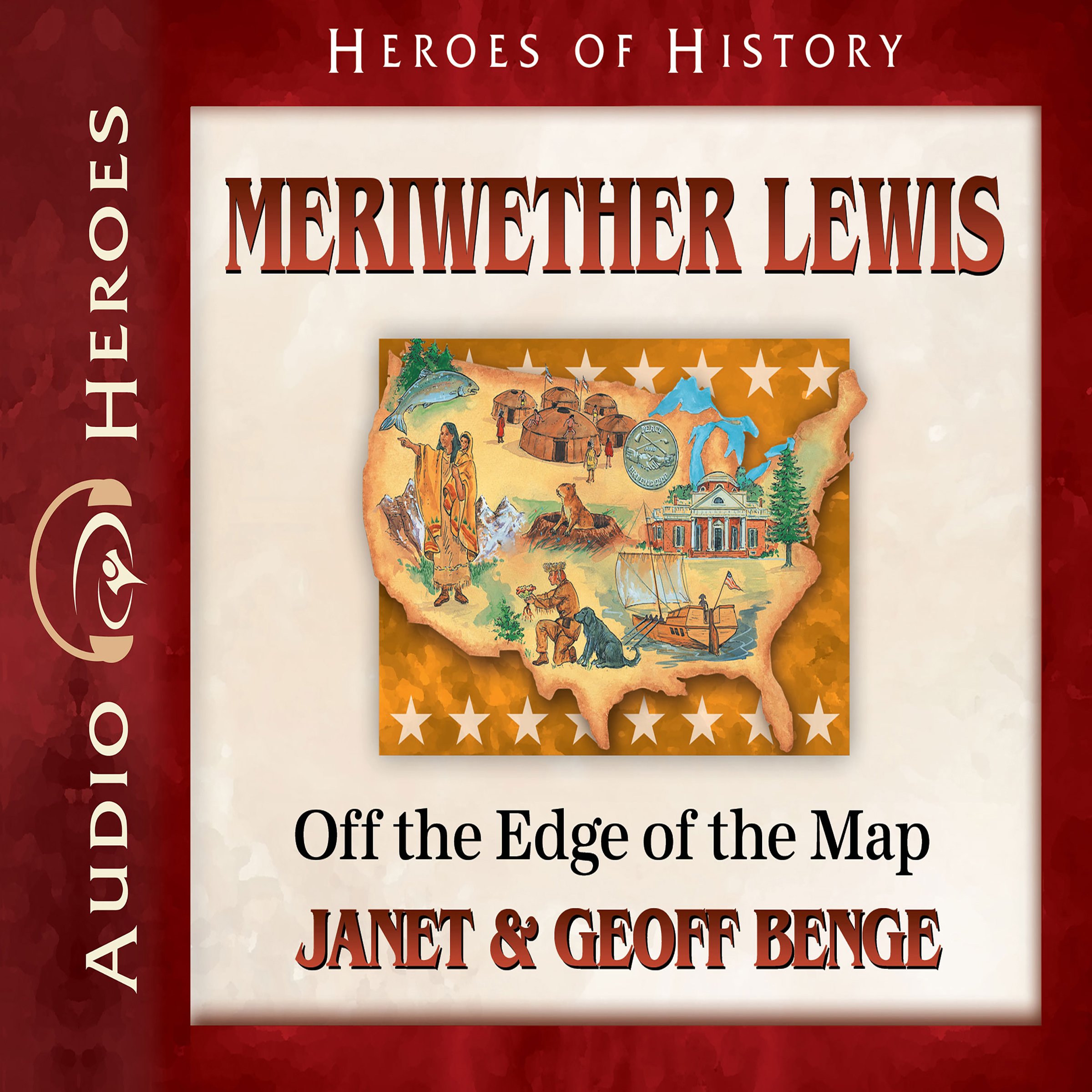Meriwether Lewis: Off the Edge of the Map: Heroes of History