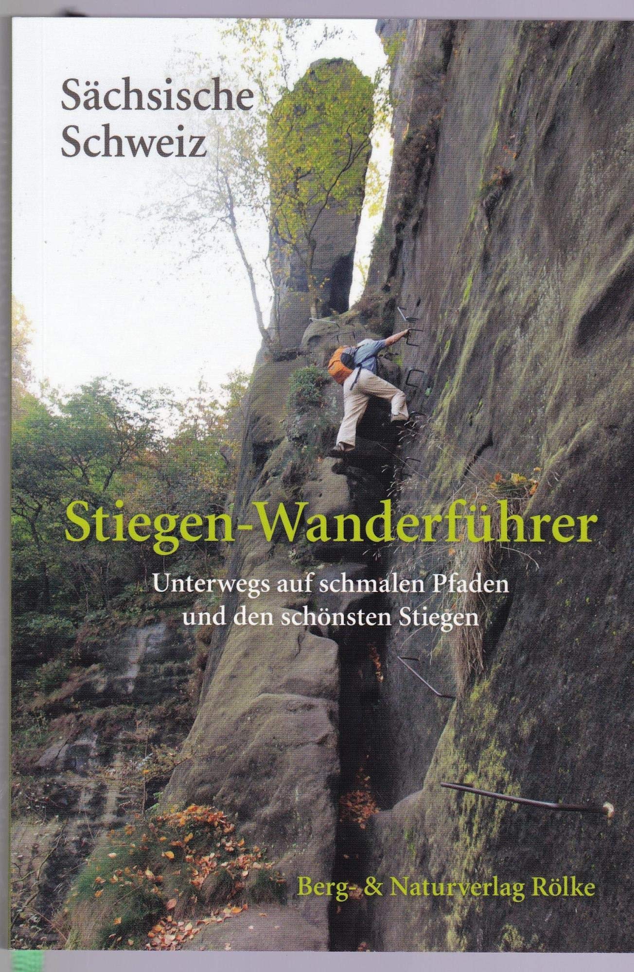 Stiegen-Wanderführer Sächsische Schweiz: Unterwegs auf schmalen Pfaden und den schönsten Stiegen
