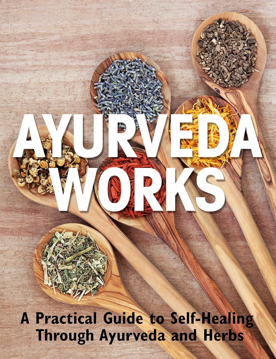 Ayurveda Works A Practical Guide to SelfHealing through Ayurveda and