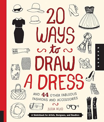 20 Ways to Draw a Dress and 44 Other Fab: A Sketchbook for Artists, Designers, and Doodlers: A Sketchbook for Artists, Designers, and Doodlers