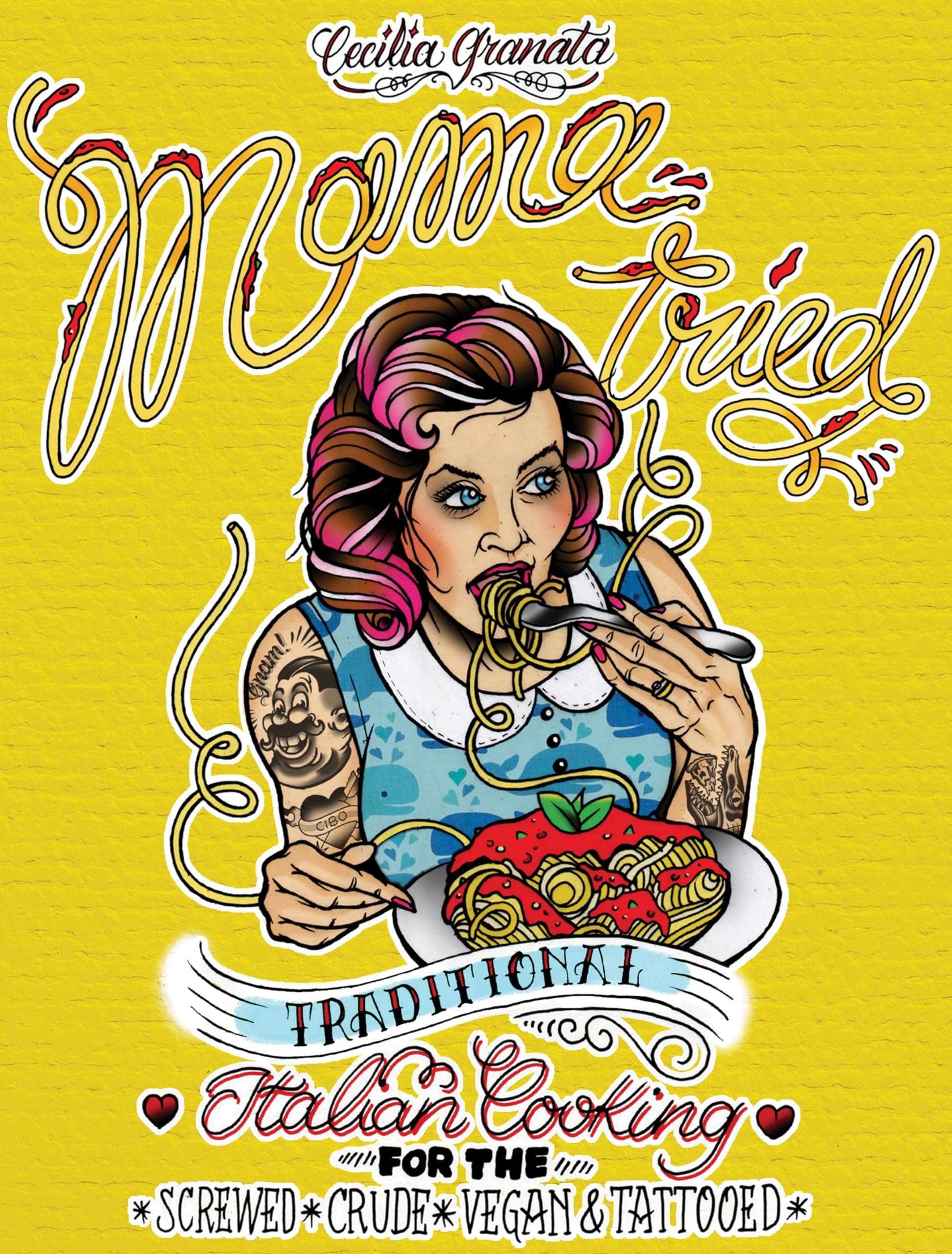 Mama Tried : Traditional Italian Cooking for the Screwed, Crude, Vegan, and Tattooed (Vegan Cookbooks) (Vegan Cooking)