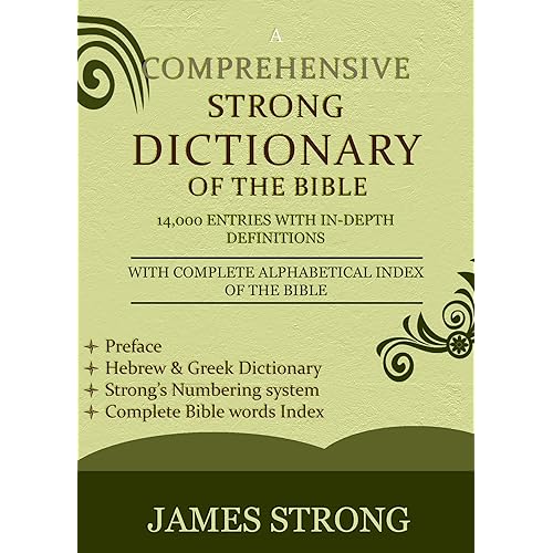 A Comprehensive Strong Dictionary of the Bible - [Illustrated]: Complete Bible word index, Hebrew & Greek dictionary with in-depth definitions, Easy and Fast Navigation system