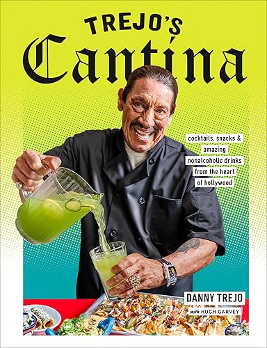 Trejo's Cantina: Cocktails, Snacks & Amazing Non-Alcoholic Drinks from the Heart of Hollywood - Hardcover