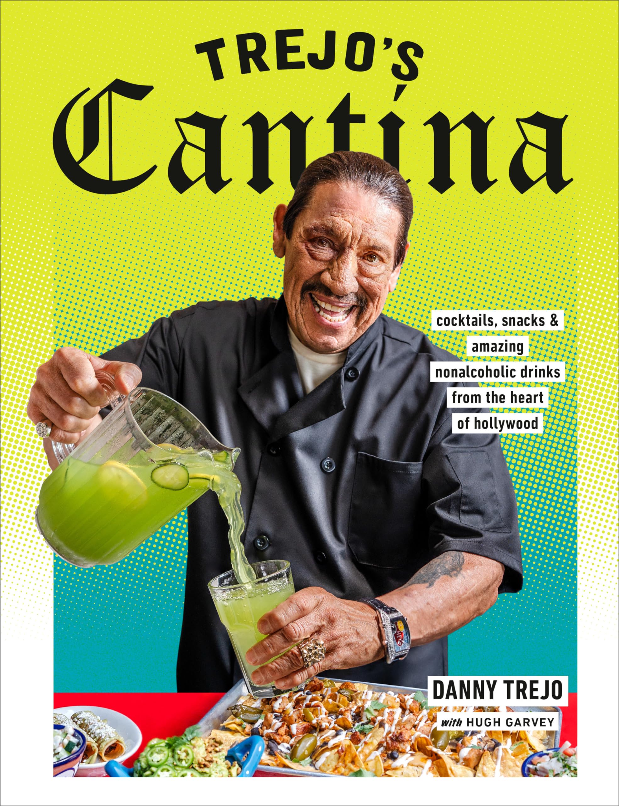 Trejo's Cantina: Cocktails, Snacks & Amazing Non-Alcoholic Drinks from the Heart of Hollywood Hardcover – 18 April 2023