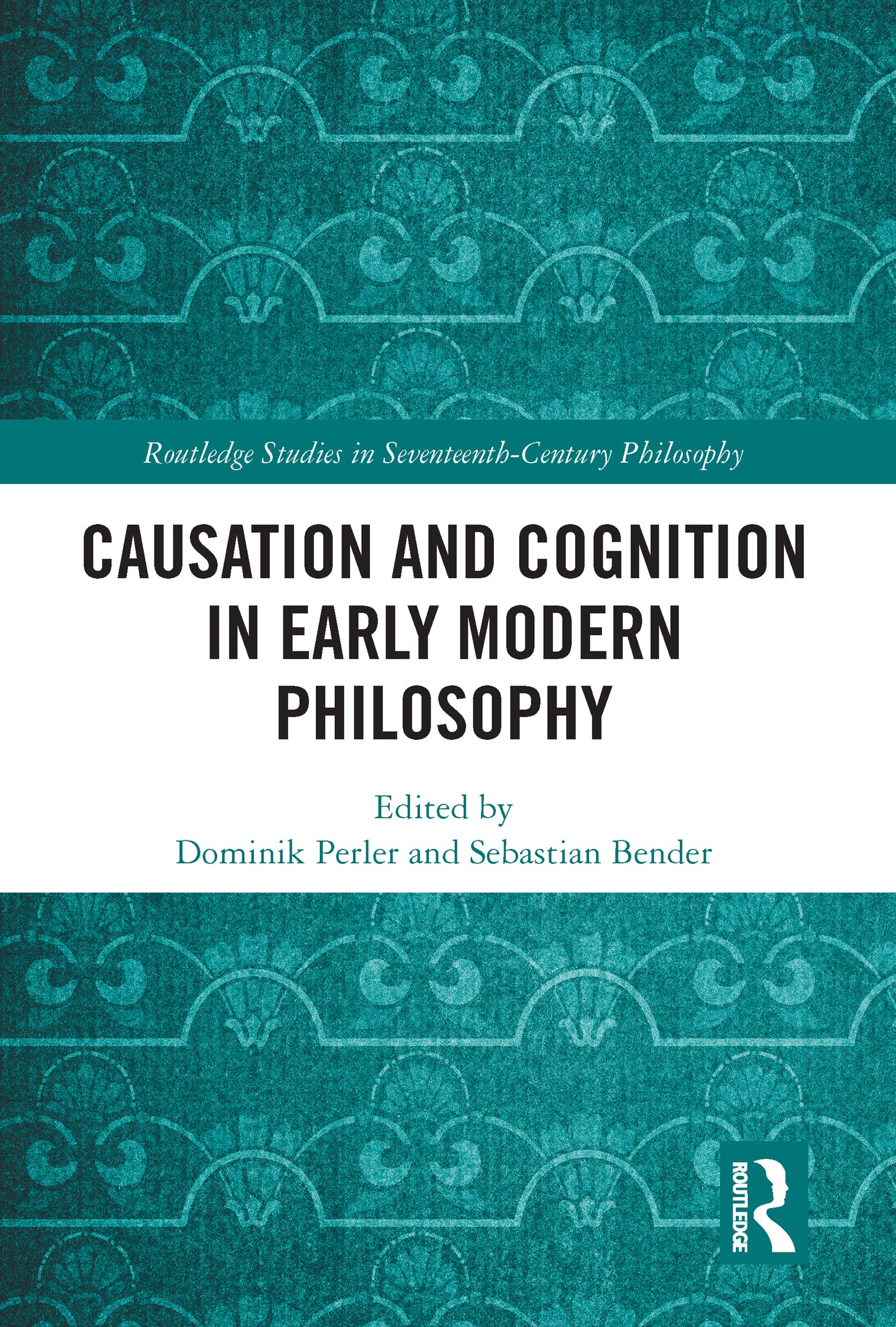 Causation and Cognition in Early Modern Philosophy (Routledge Studies in Seventeenth-Century Philosophy)