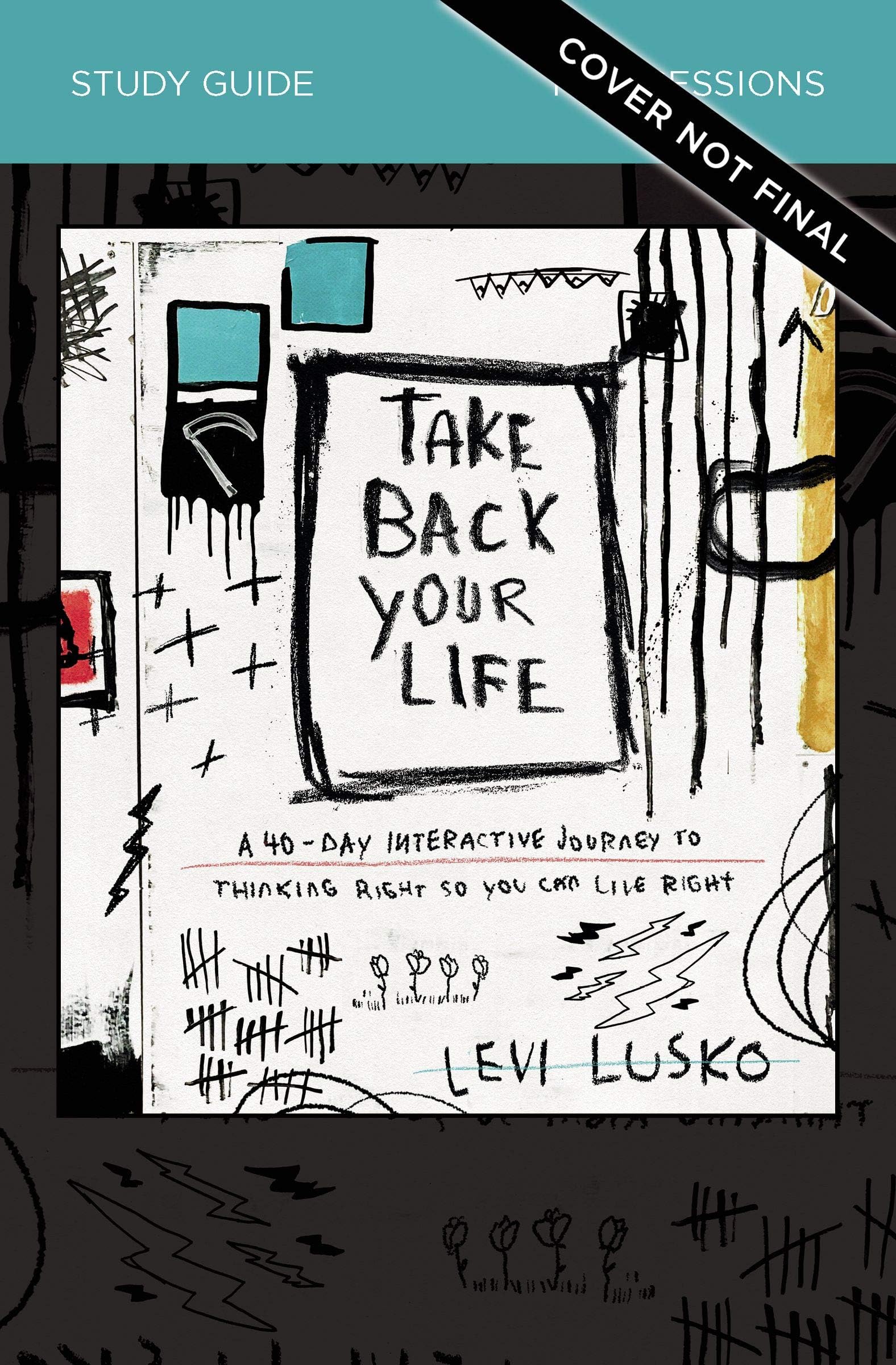 Take Back Your Life Bible Study Guide: A 40-Day Interactive Journey to Thinking Right So You Can Live Right