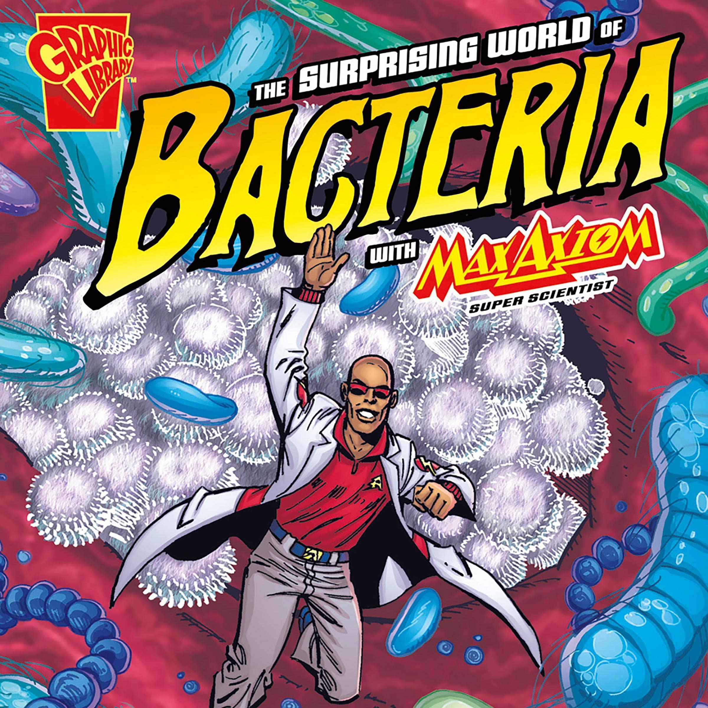 The Surprising World of Bacteria with Max Axiom, Super Scientist